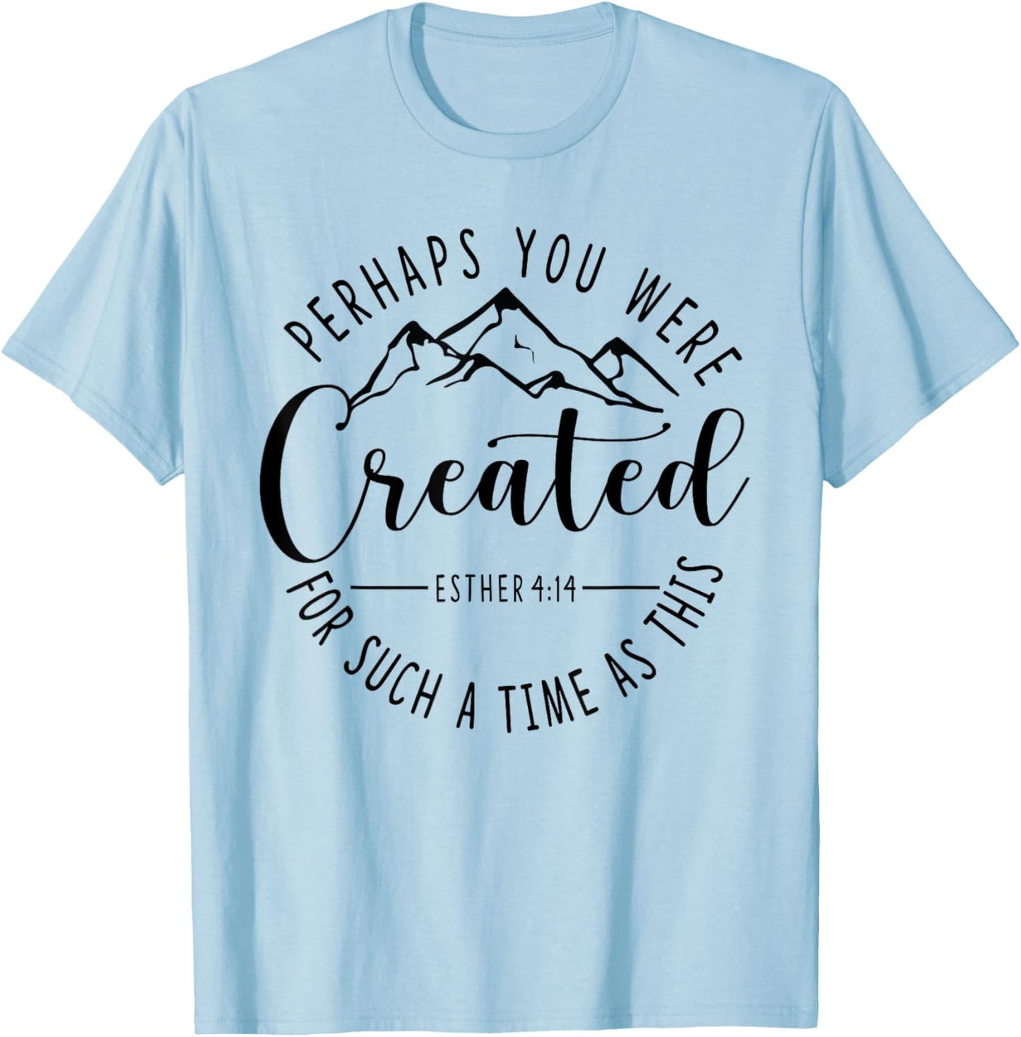 Perhaps You Were Created For Such A Time As This Ester 4:14 T-Shirt - T-Shirt | Light Blue