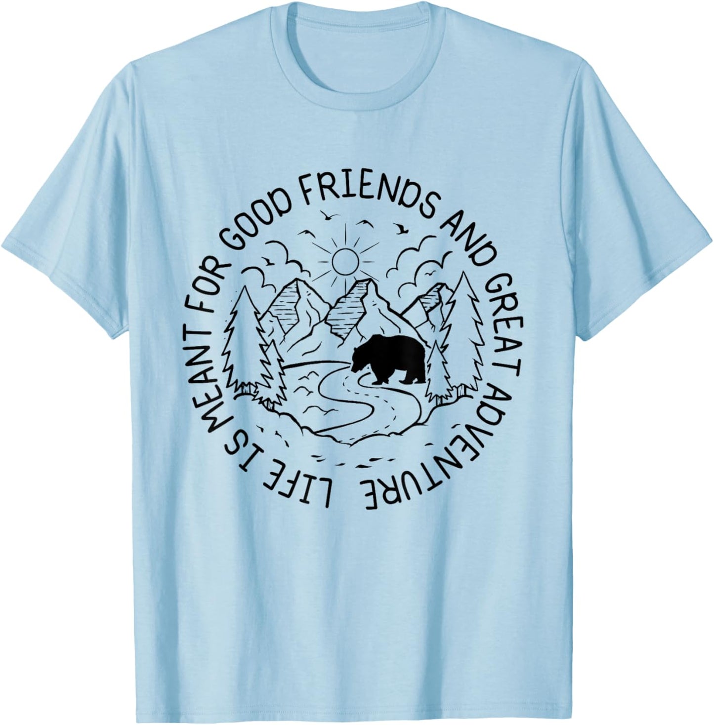 Life Is Meant For Good Friends And Great Adventures Hikers T-Shirt - T-Shirt | Light Blue