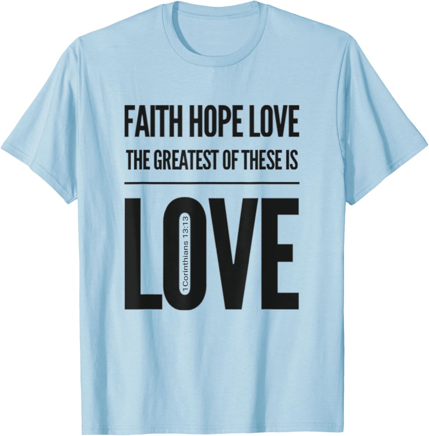Faith Hope Love The Greatest Of These Is Love T-Shirt - T-Shirt | Light Blue