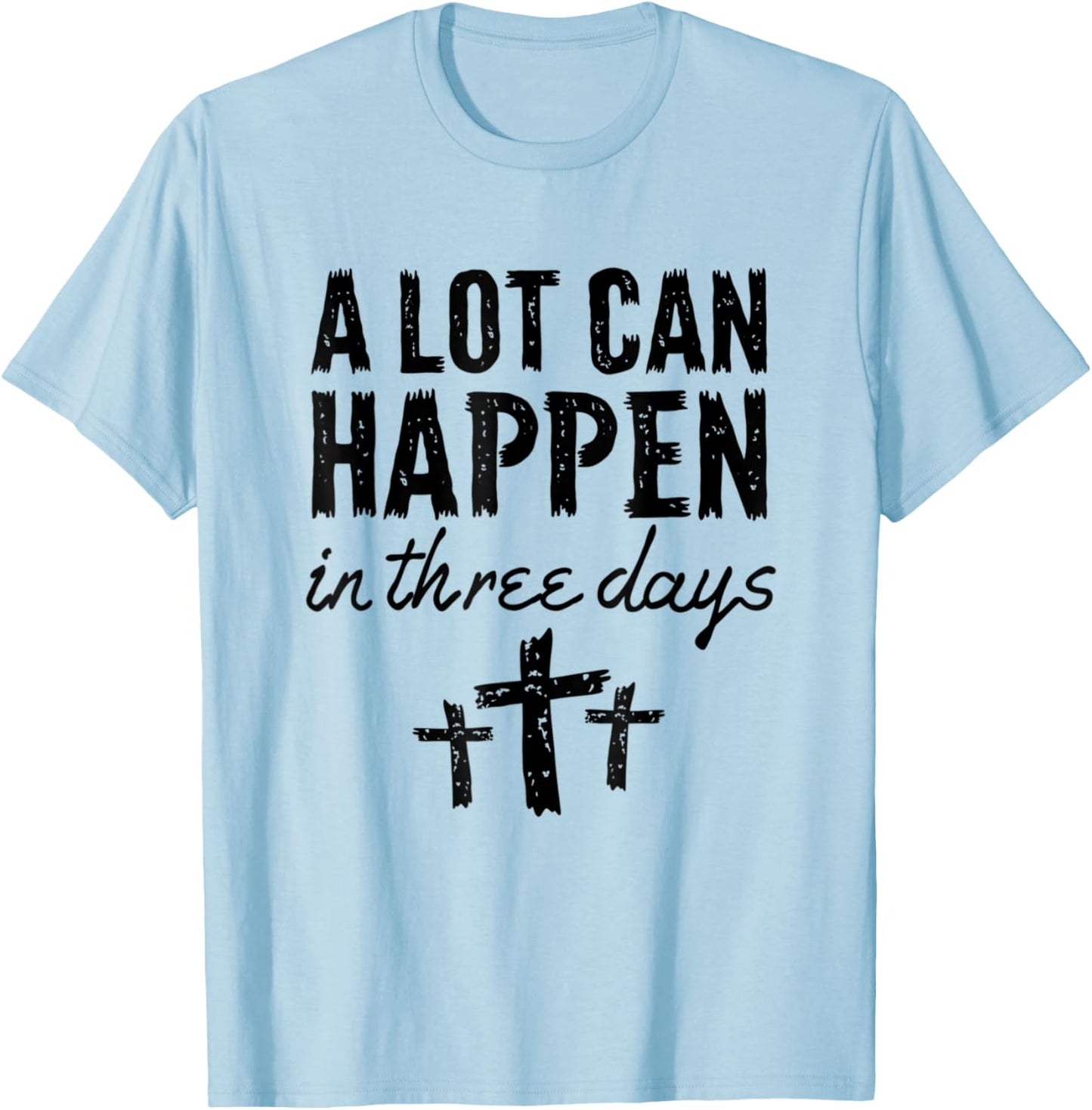 Christian Resurrection Sunday A Lot Can Happen In Three Days T-Shirt - T-Shirt | Light Blue