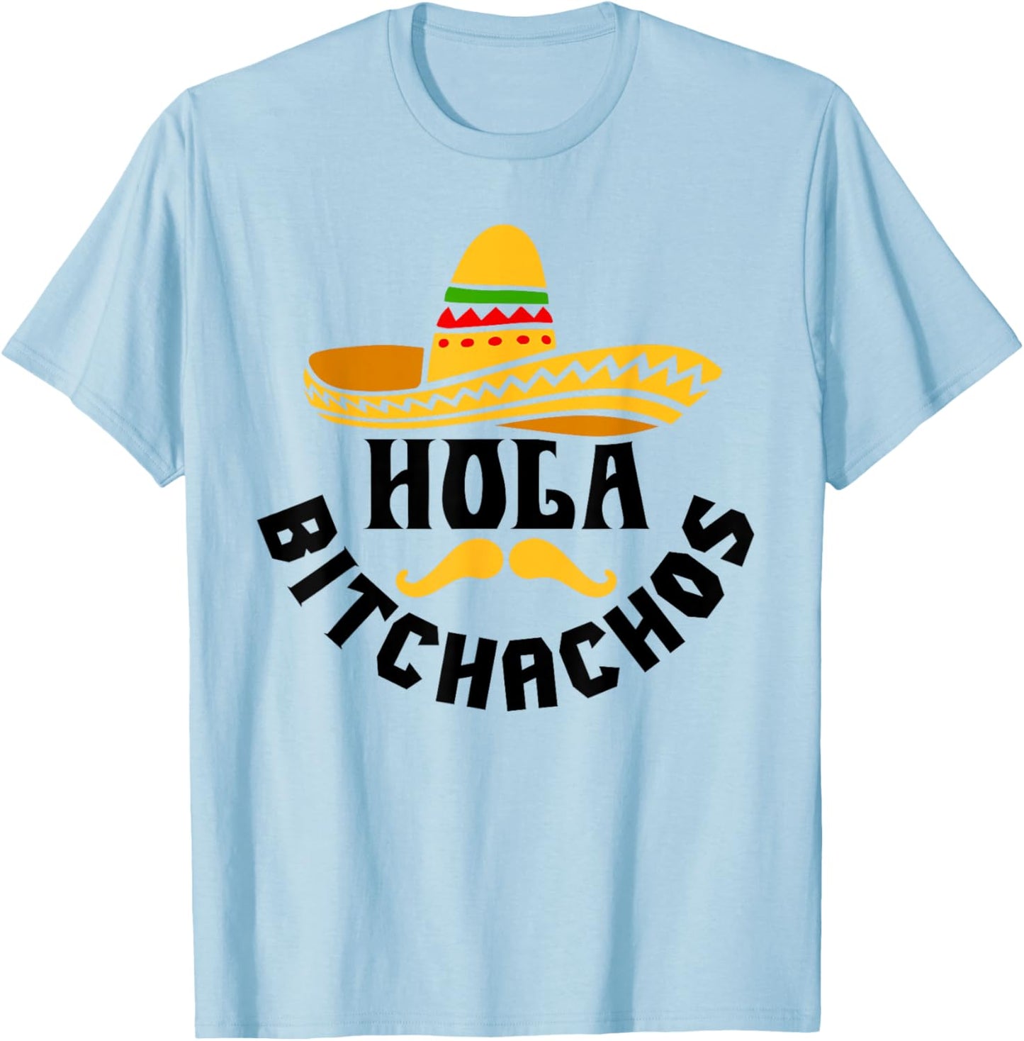 Hola Bitchachos Funny Cinco De Mayo Mexican T-Shirt - T-Shirt | Light Blue