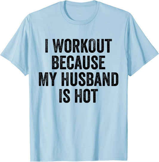 I Workout Because My Husband Is Hot Funny Gym Trainer Lover T-Shirt - T-Shirt | Light Blue
