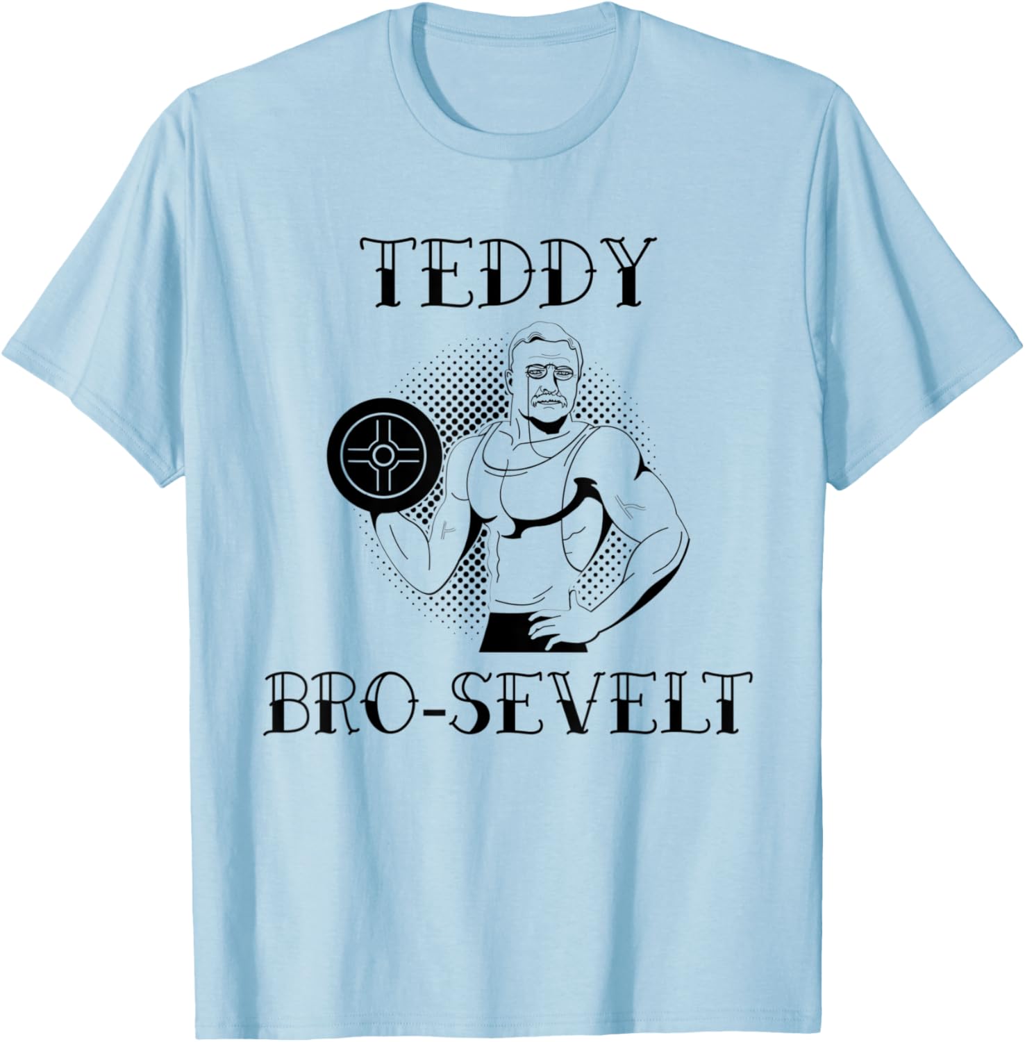 Teddy Bro-Sevelt, Lifting, Weights, Barbell, Strength T-Shirt - T-Shirt | Light Blue