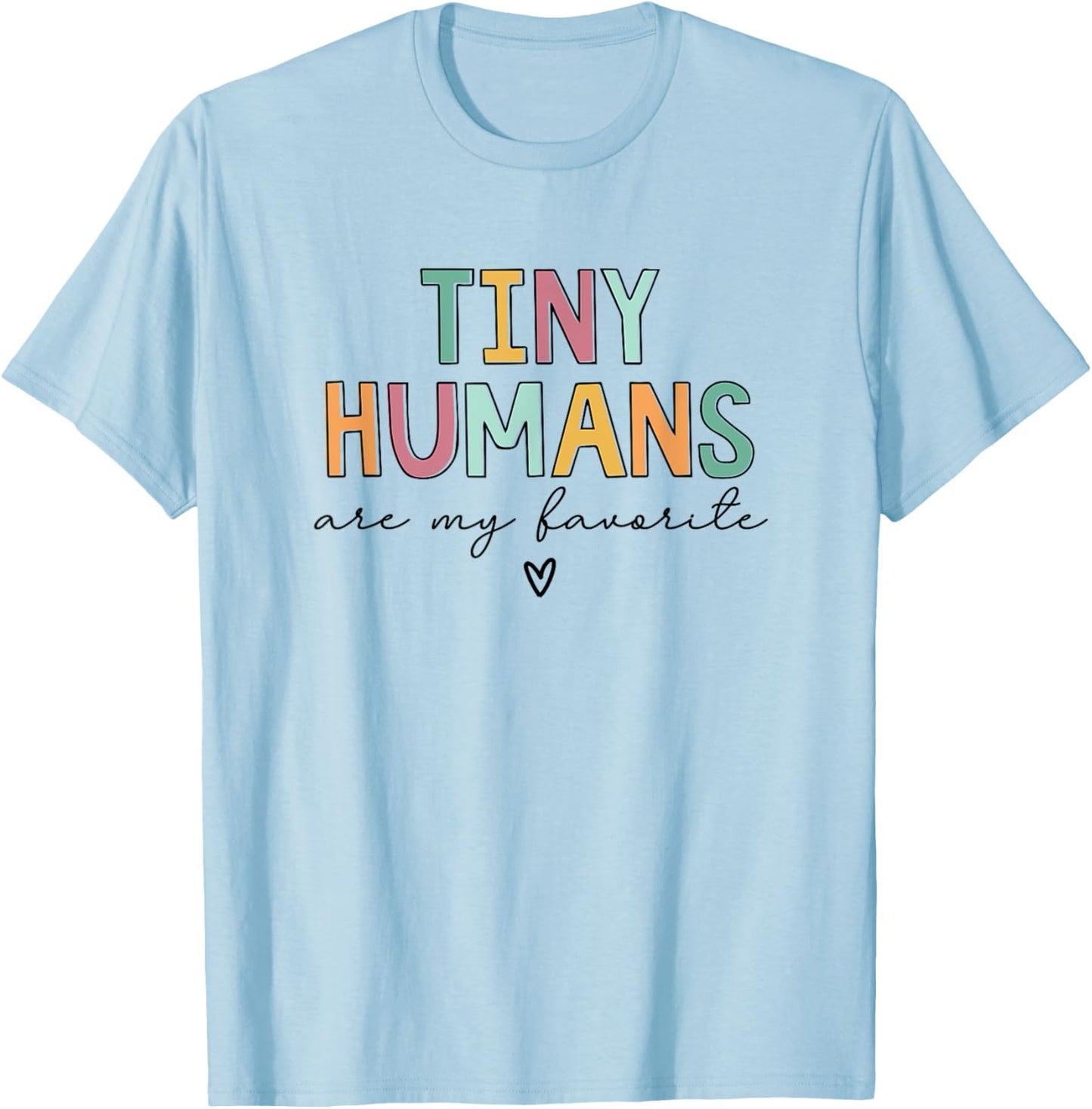 Tiny Humans Are My Favorite T-Shirt - T-Shirt | Light Blue