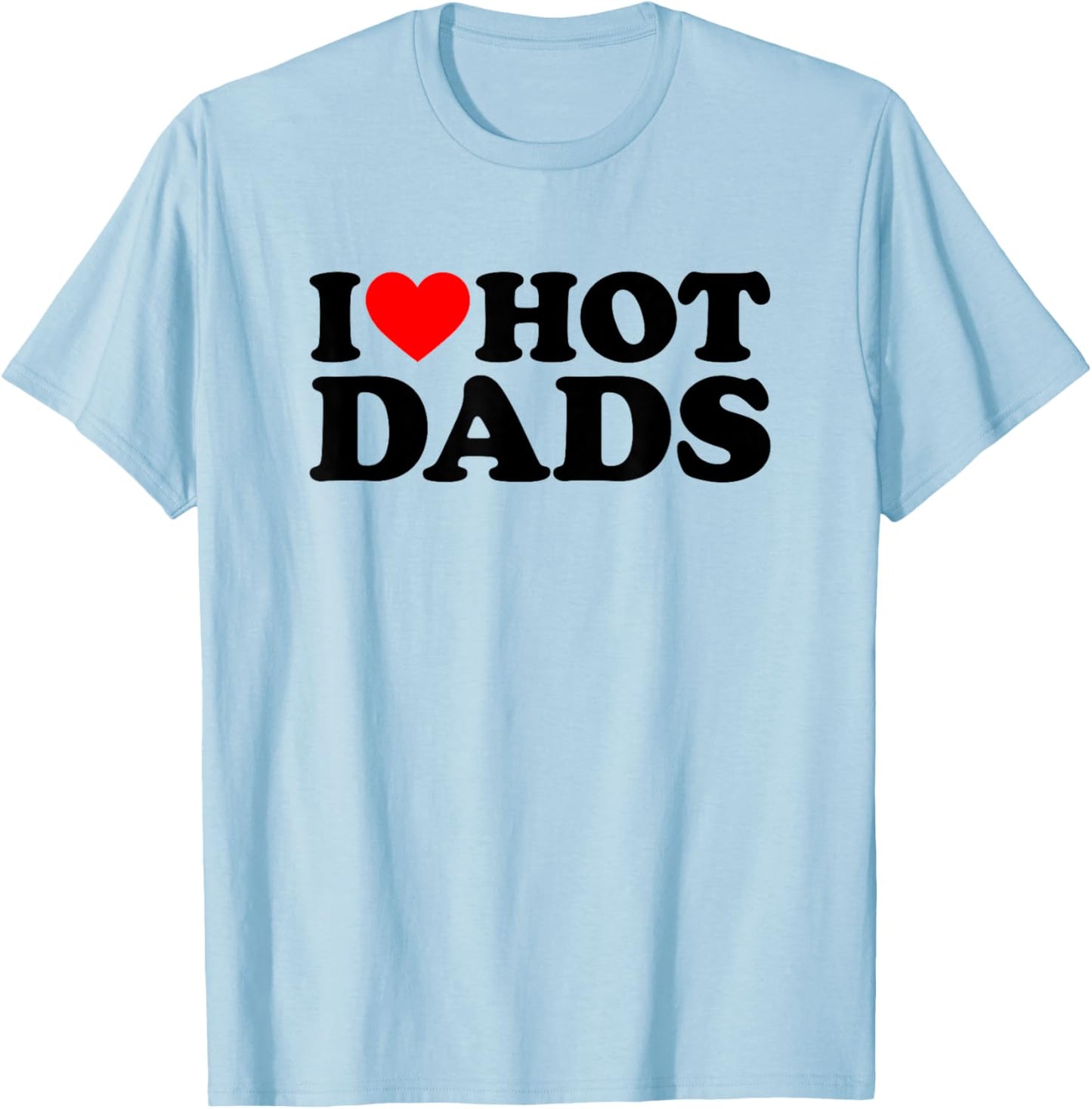 I Love Hot Dads T-Shirt - T-Shirt | Light Blue