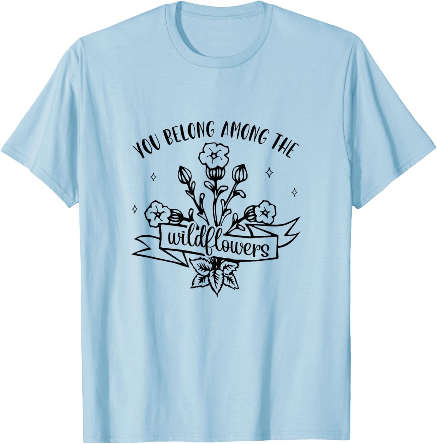 Motivational Inspirational You Belong Among Wildflowers T-Shirt - T-Shirt | Light Blue