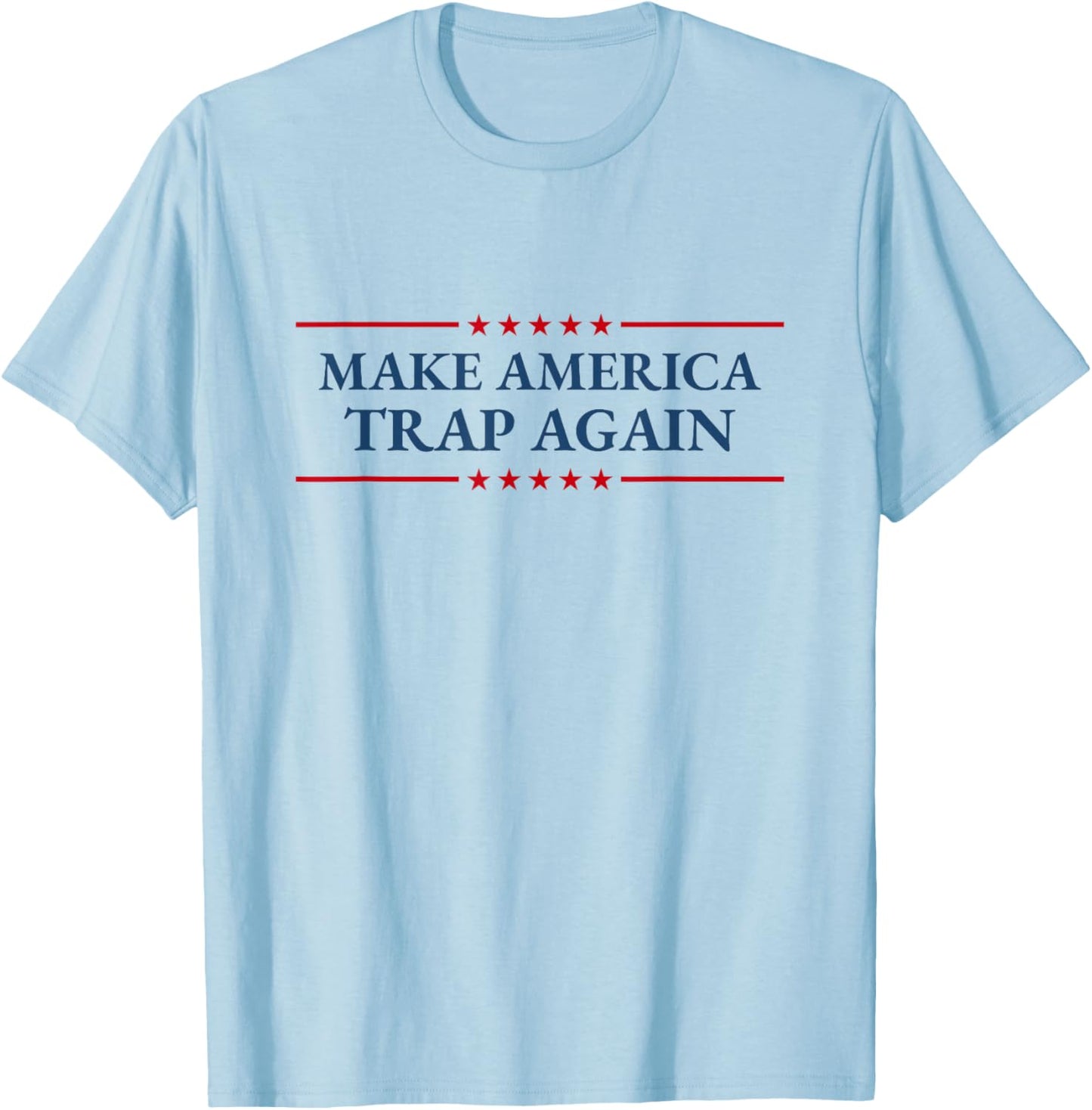 Make America Trap Again Hip Hop Music Lover Fourth of July T-Shirt - T-Shirt | Light Blue