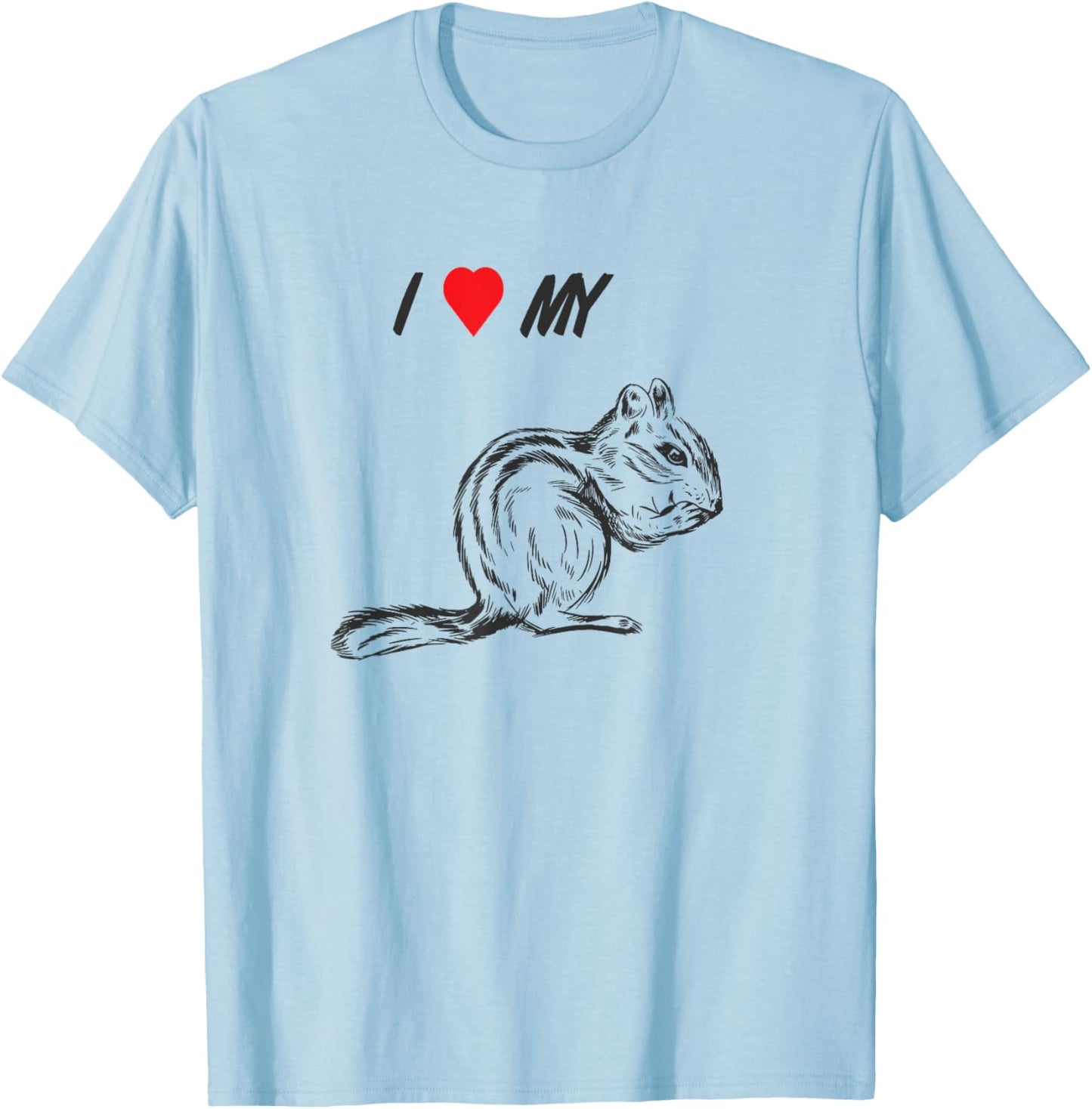 I love my chipmunk, pet squirrel animal lover T-Shirt - T-Shirt | Light Blue