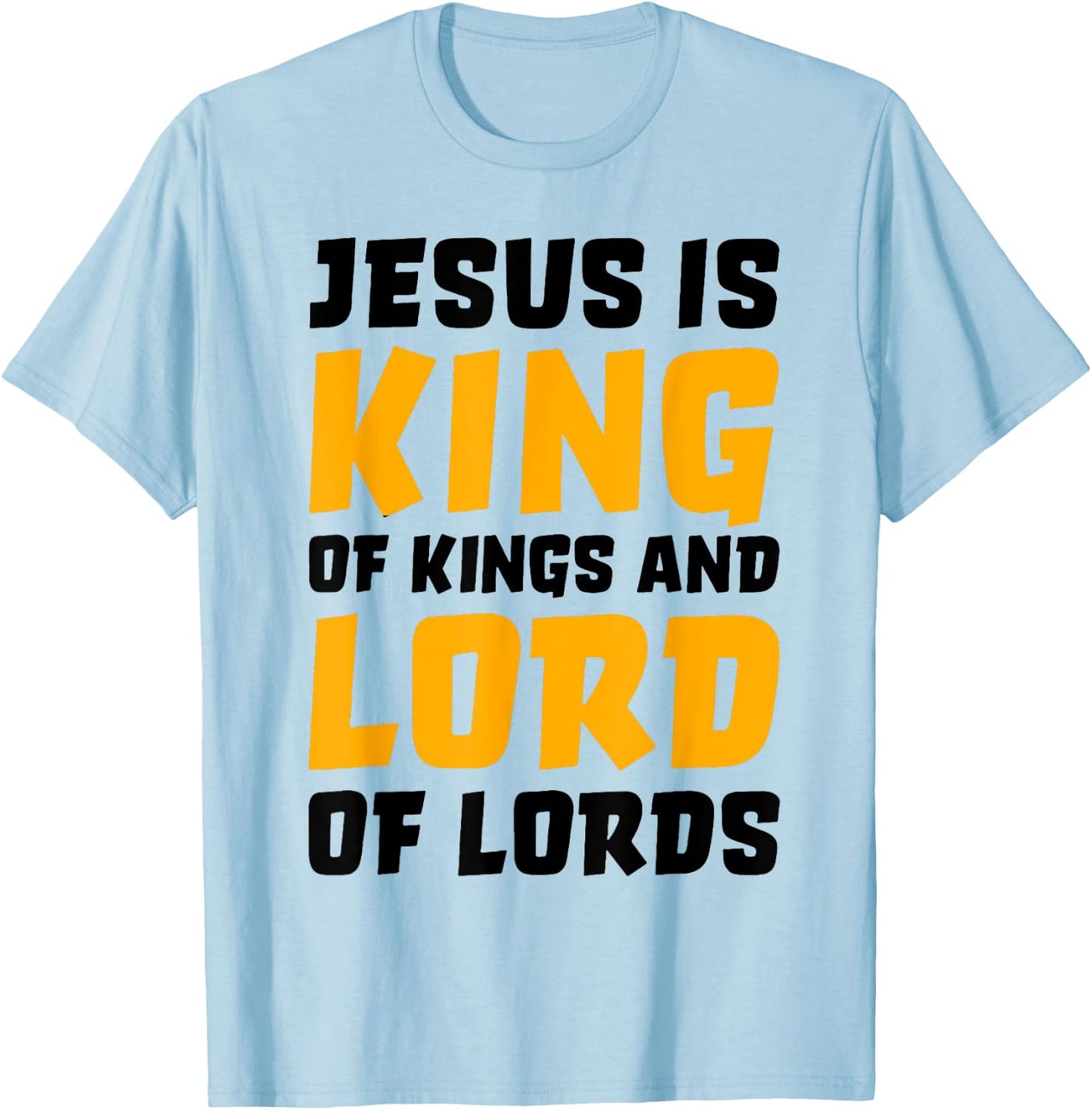 Jesus Is King Of Kings And Lord Of Lords T-Shirt - T-Shirt | Light Blue