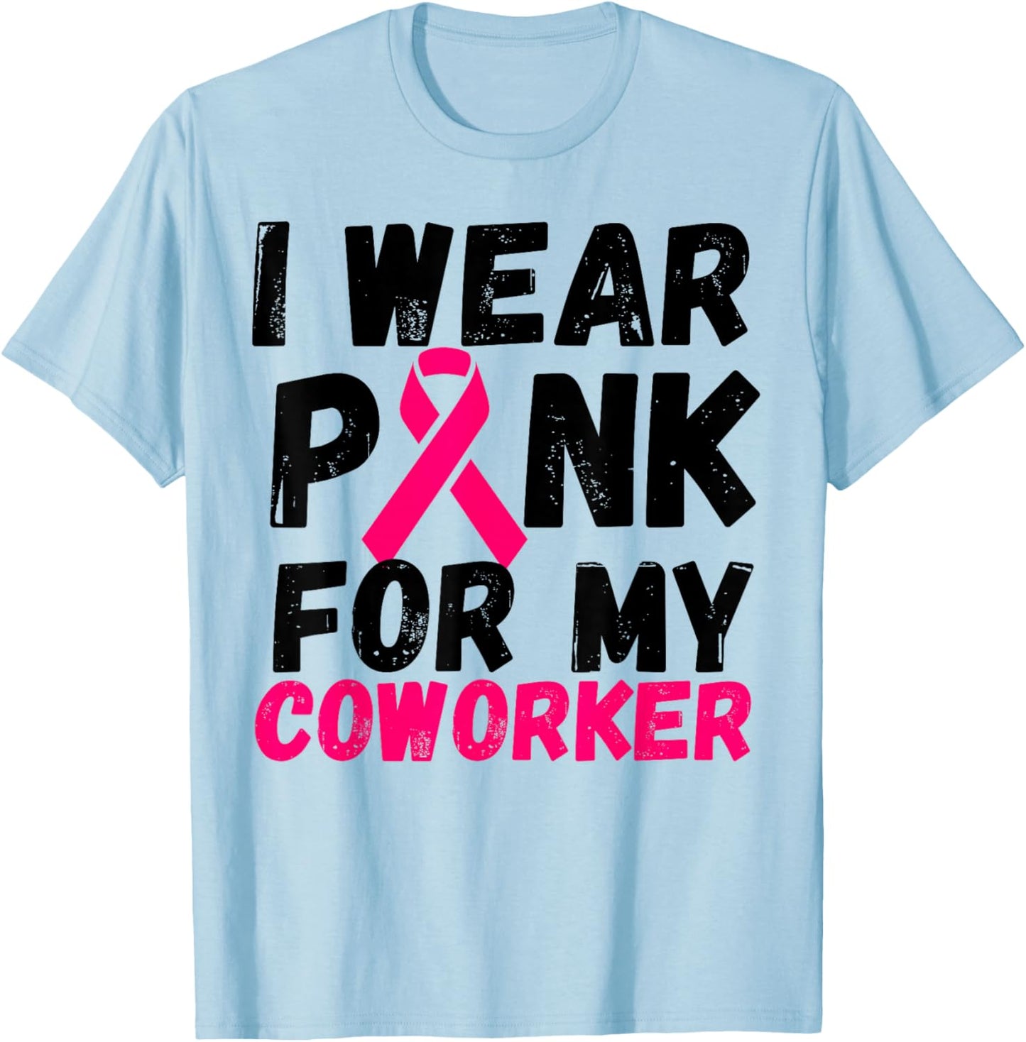 I wear Pink for my coworker Breast Cancer Support shirt T-Shirt - T-Shirt | Light Blue