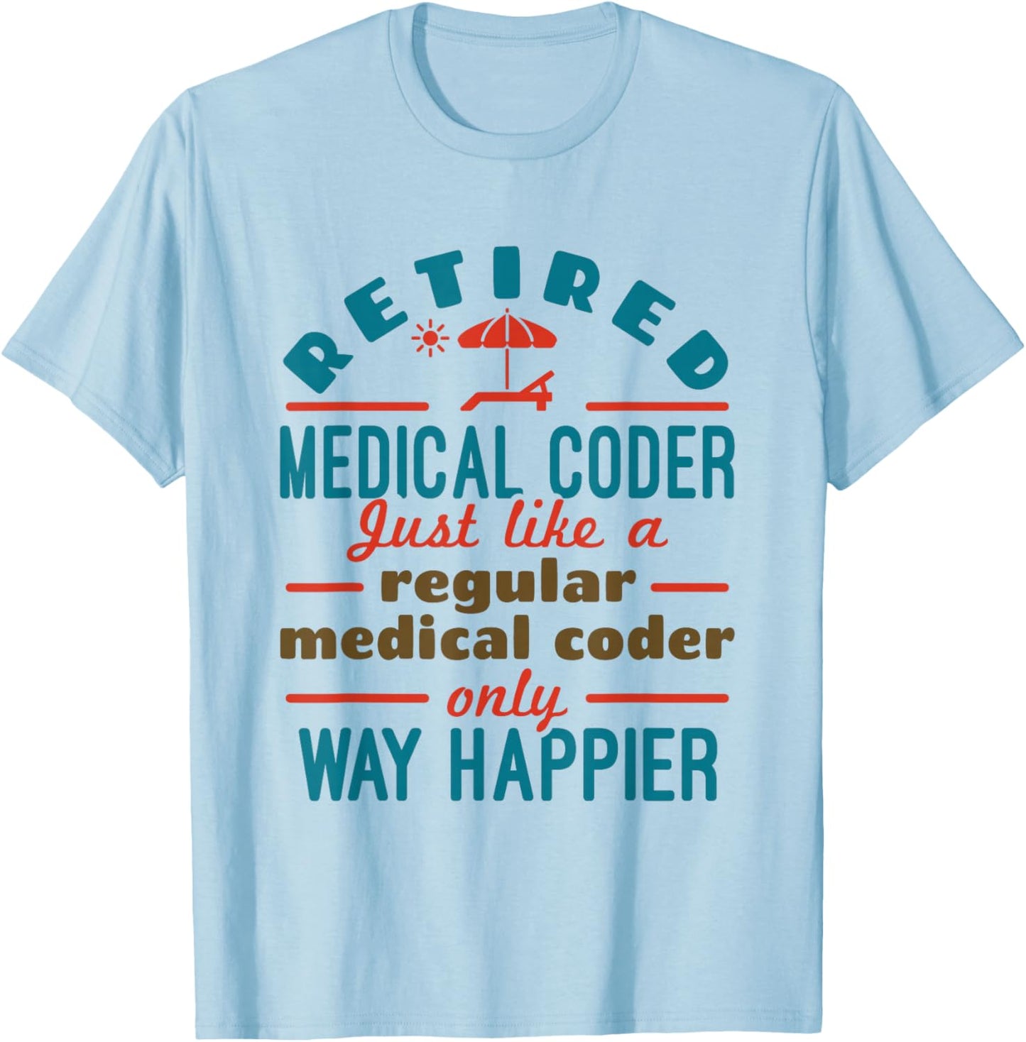 Retired Medical Coder Nosologist Retirement Happier T-Shirt - T-Shirt | Light Blue