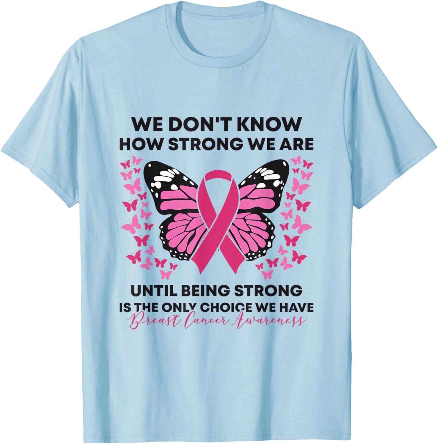 Breast Cancer We Don't Know How Strong We Are Pink Butterfly T-Shirt - T-Shirt | Light Blue