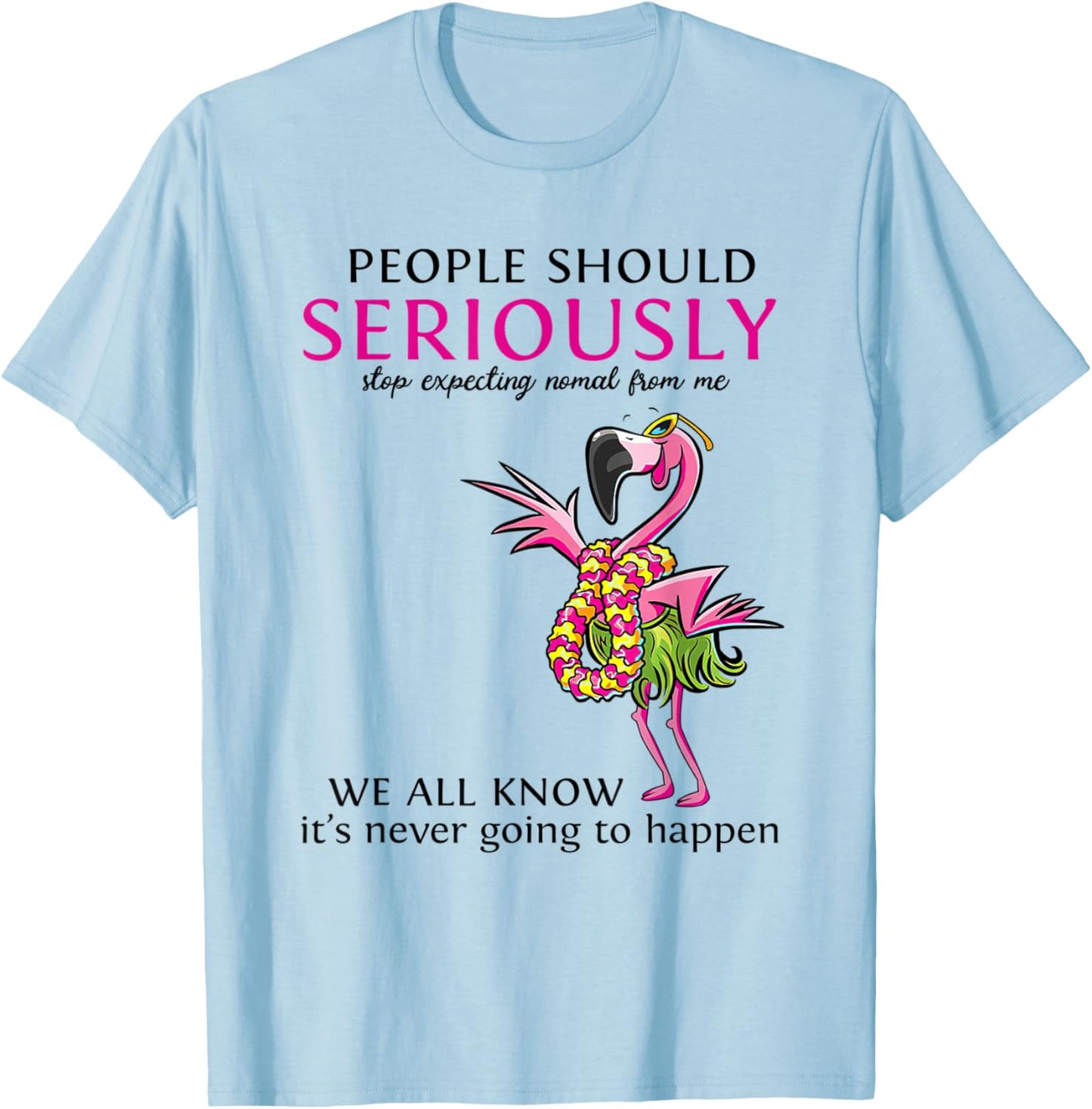 Flamingo People Should Seriously Stop Expecting Normal T-Shirt - T-Shirt | Light Blue