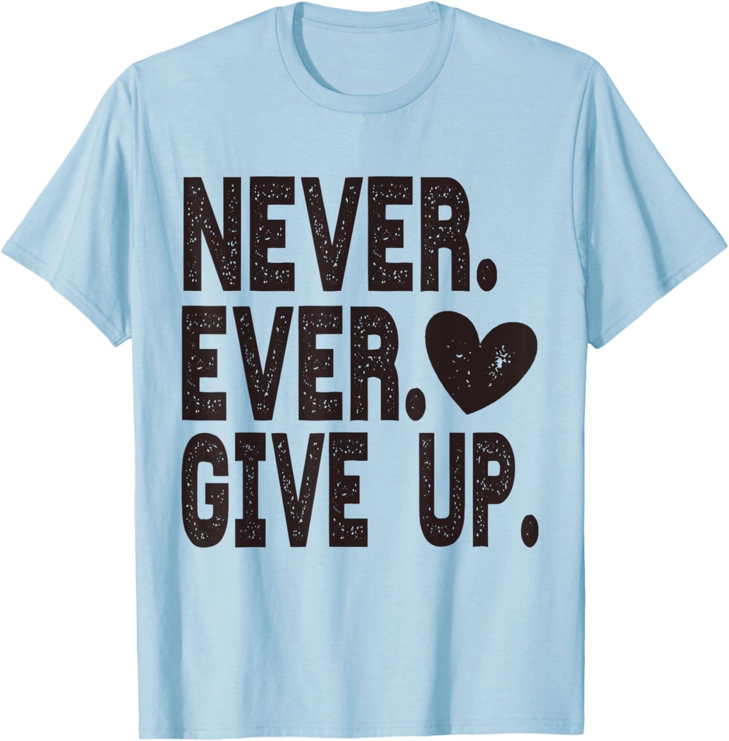 Never Ever Give Up T-Shirt - T-Shirt | Light Blue