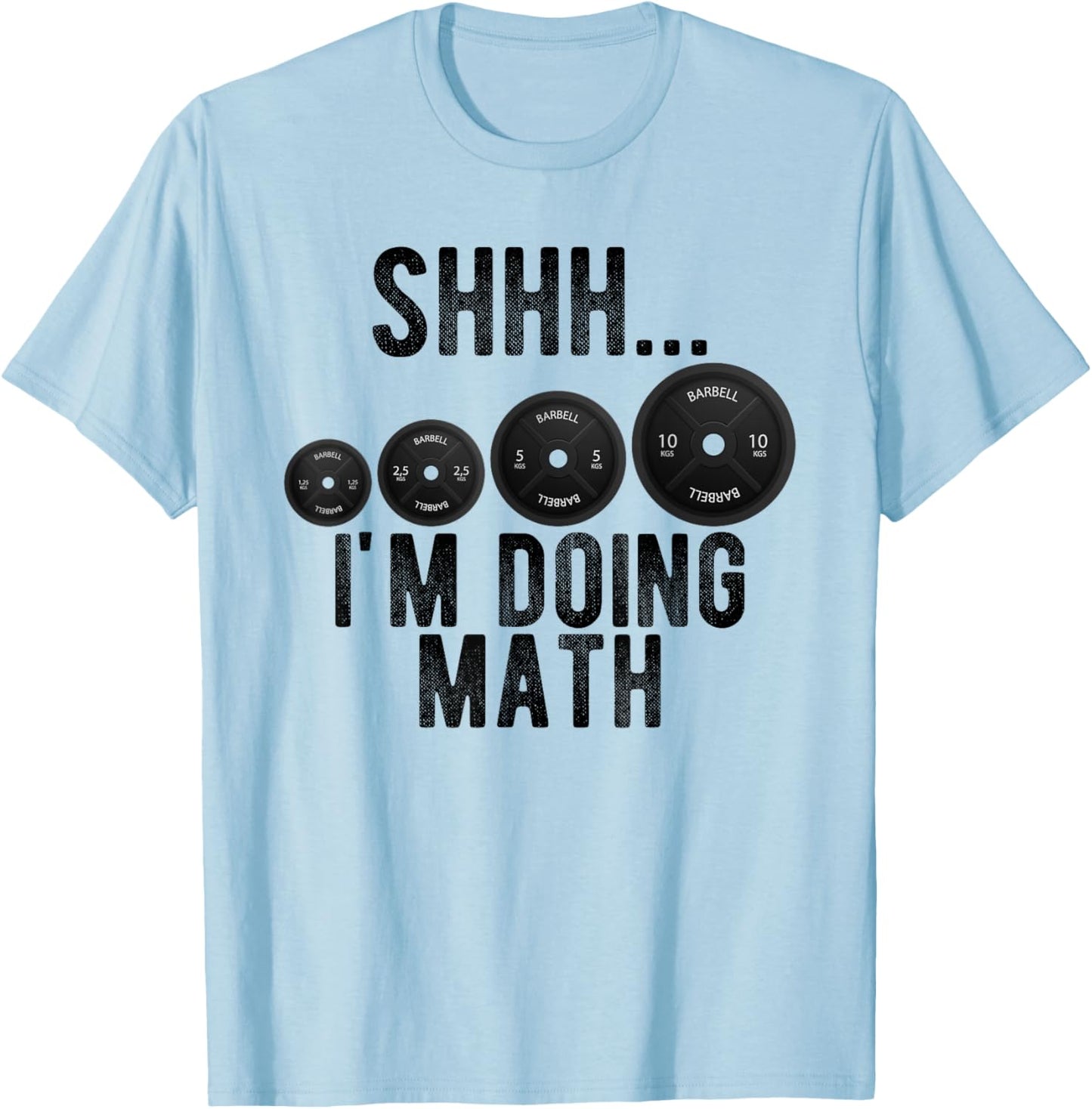 Shhh Im Doing Math Weight Lifting Workout Gym Motivation T-Shirt - T-Shirt | Light Blue