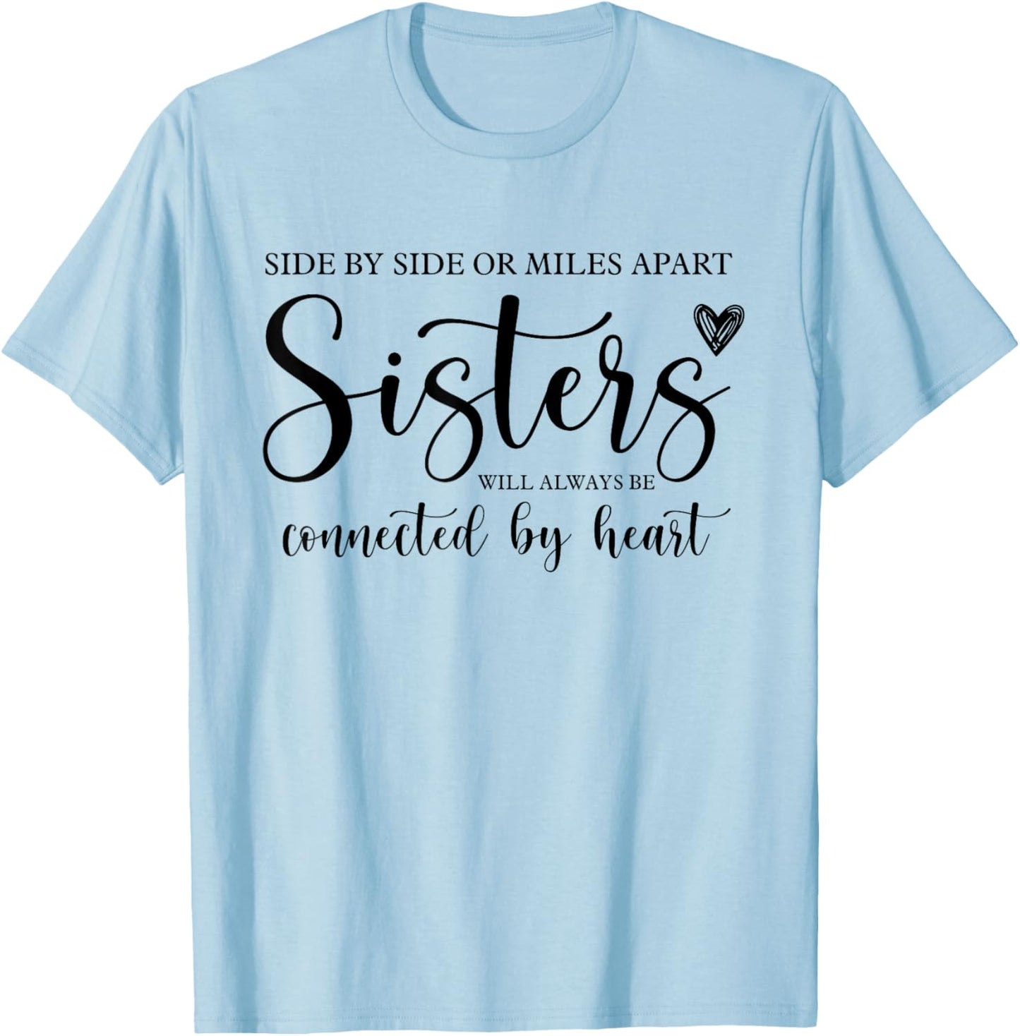 Side by Side or Miles Apart Sisters Heart Sister Life T-Shirt - T-Shirt | Light Blue