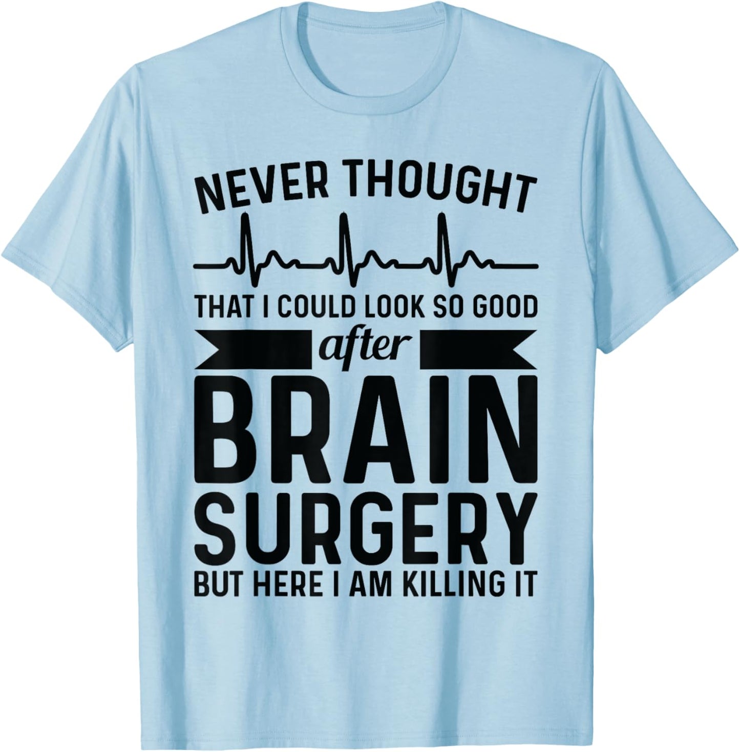 Never thought of after brain surgery - brain tumour T-Shirt - T-Shirt | Light Blue