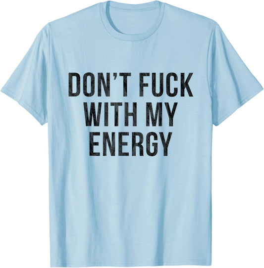 Don't Fuck with My Energy T-Shirt - T-Shirt | Light Blue
