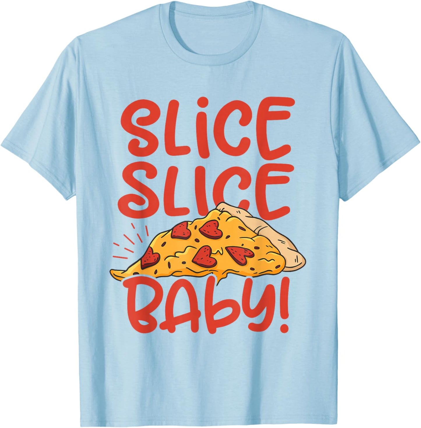 Slice Slice Baby Pizza Lover Eating Italian Food Pizza Baker T-Shirt - T-Shirt | Light Blue
