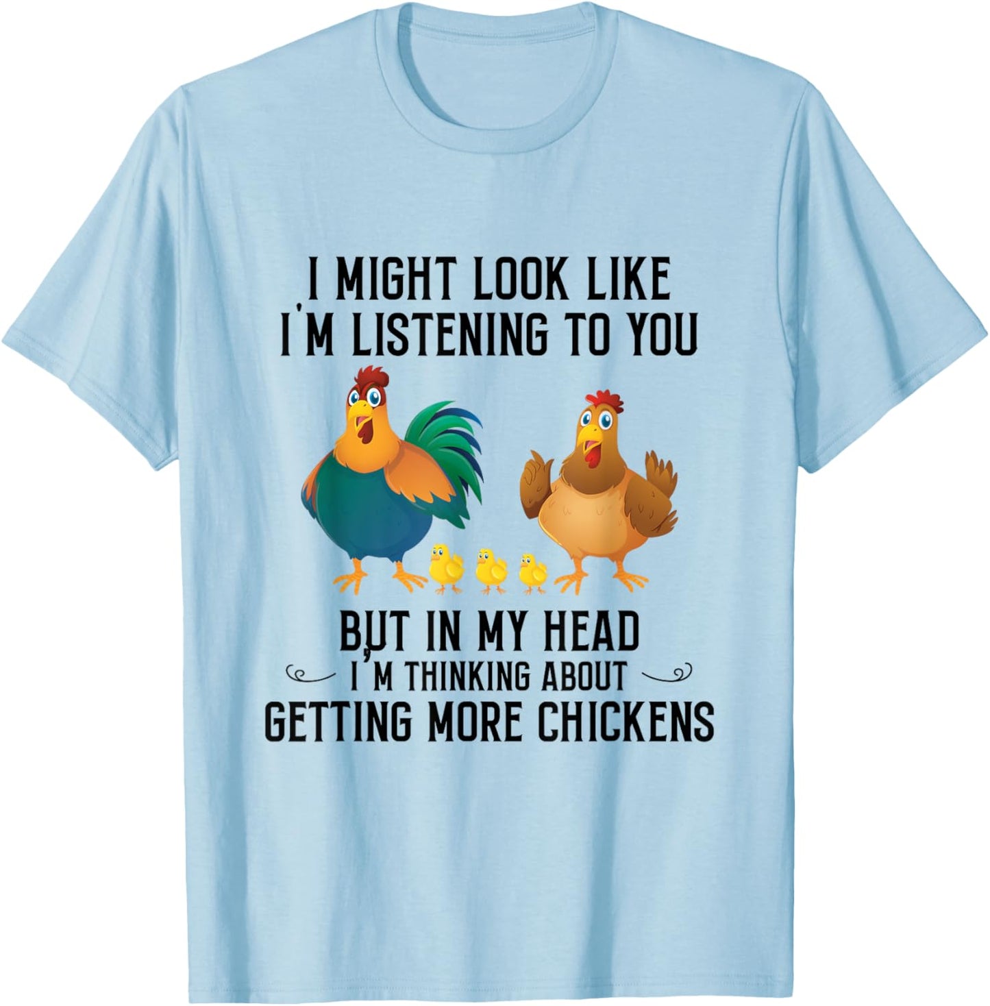 I Might Look Like I'm Listening To You Chicken In My Head T-Shirt - T-Shirt | Light Blue