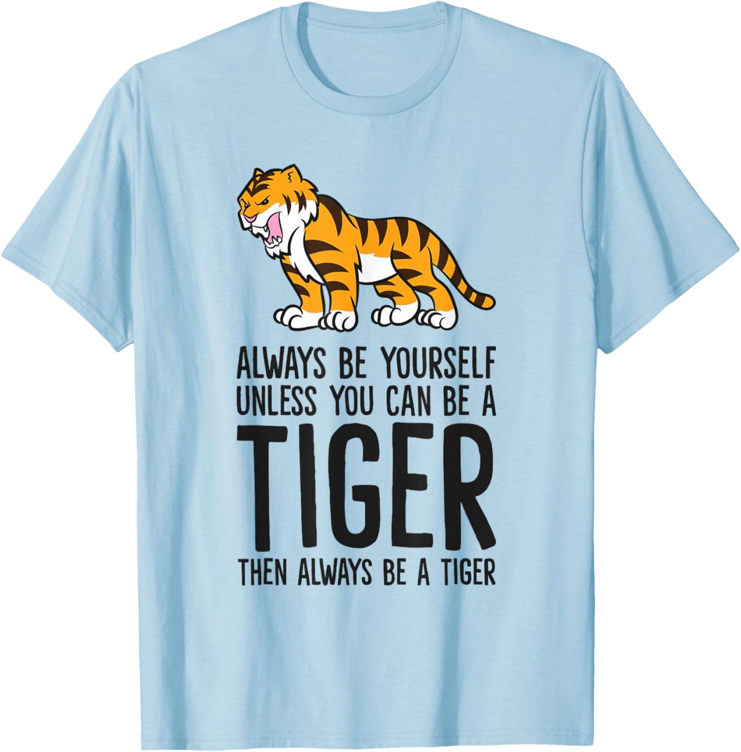 Always Be Yourself Unless You Can Be A Tiger T-Shirt - T-Shirt | Light Blue