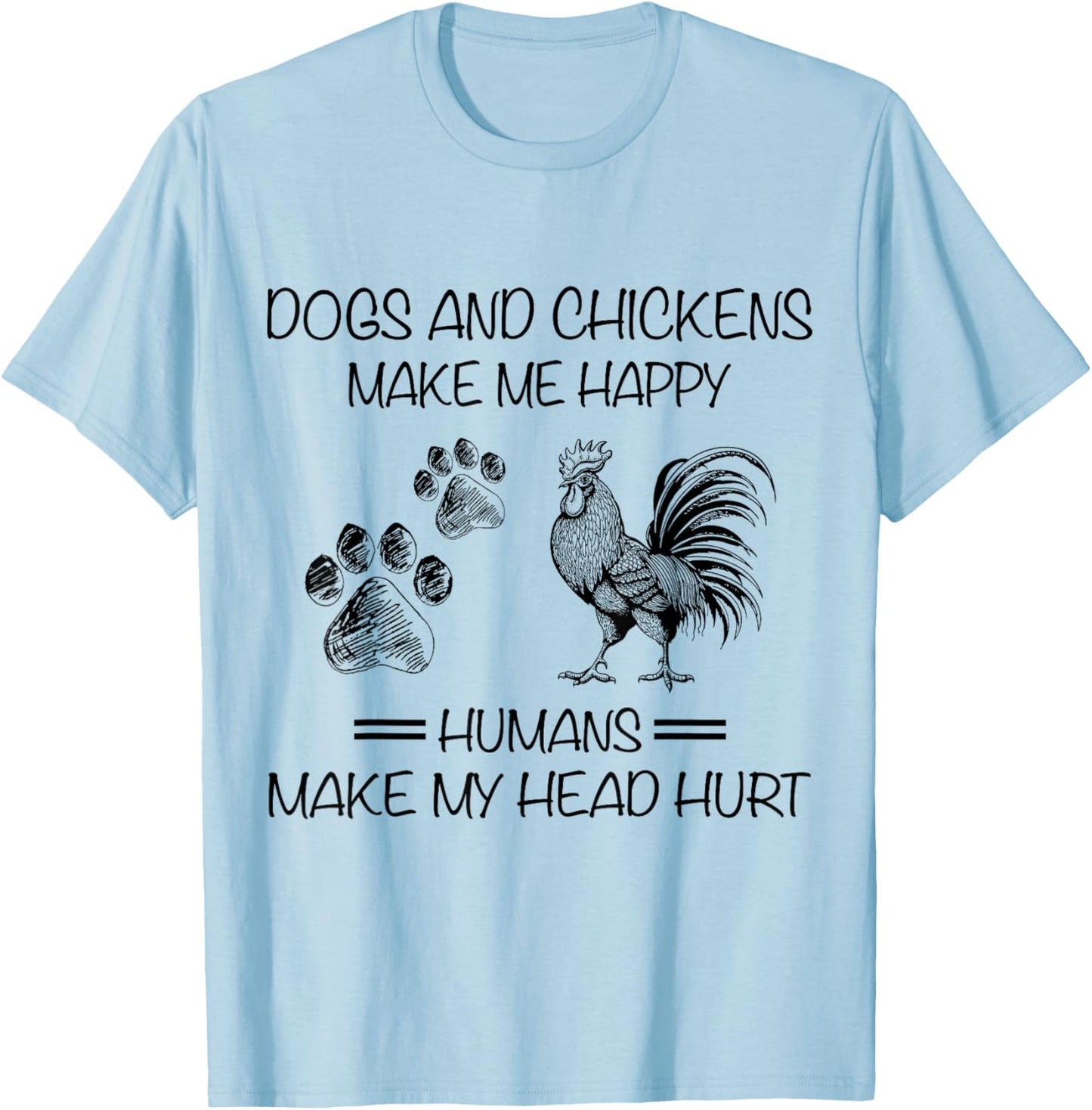 Dogs And Chickens Make Me Happy Humans Make My Head Hurt T-Shirt - T-Shirt | Light Blue