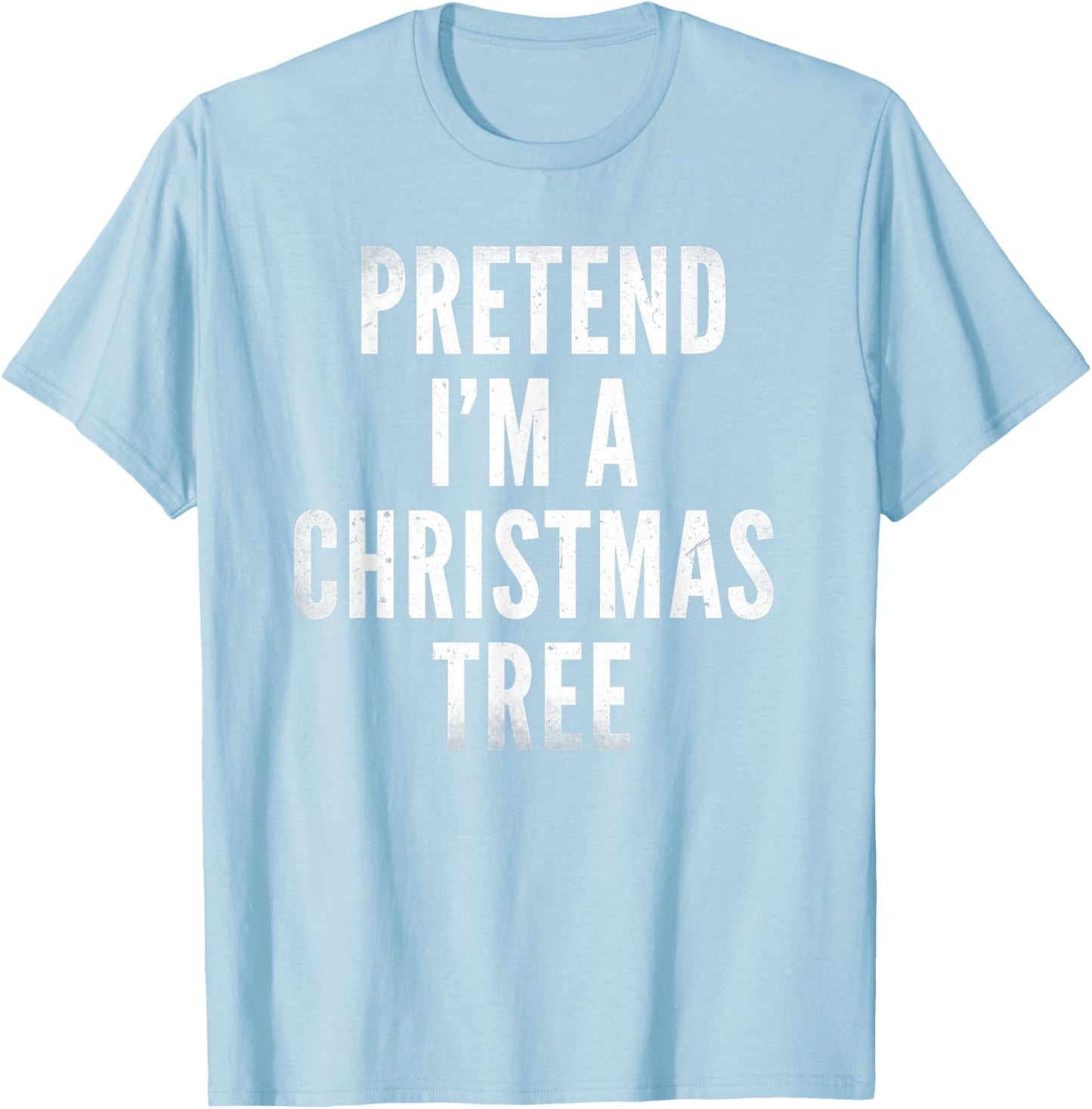 Funny Pretend Im A Christmas Tree Adult Christmas Costume T-Shirt - T-Shirt | Light Blue