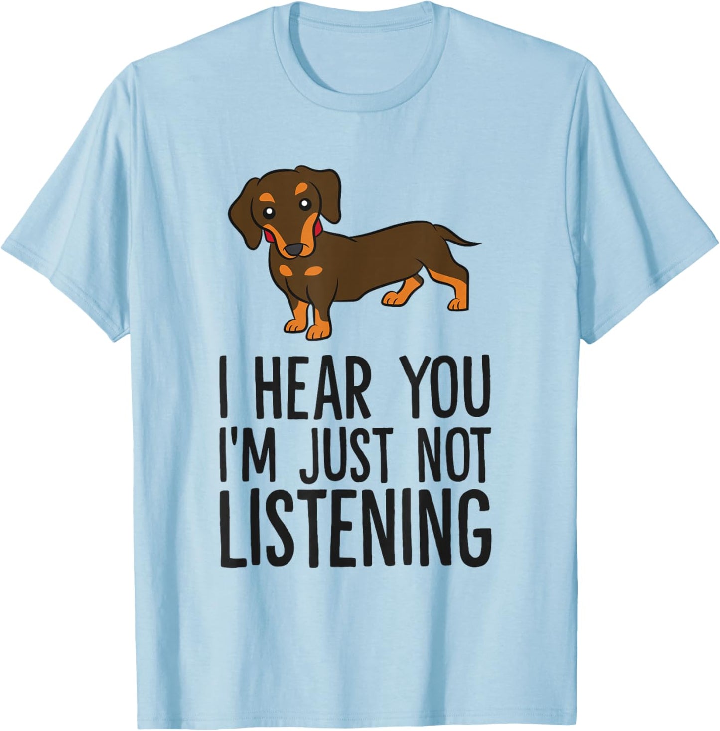 Funny Dachshund I Hear You I'm Just Not Listening T-Shirt - T-Shirt | Light Blue
