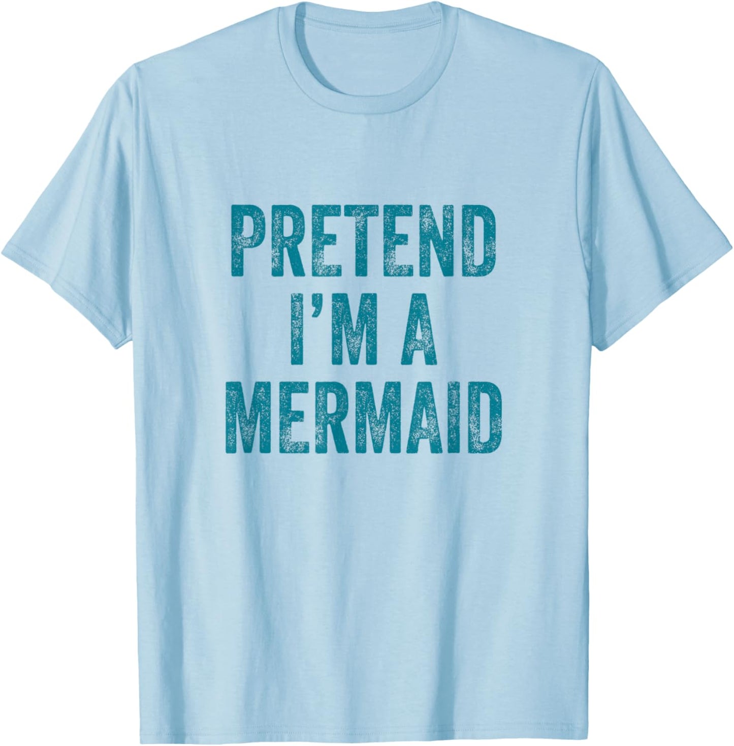 Pretend I'm a Mermaid Funny Last Minute Halloween Costume T-Shirt - T-Shirt | Light Blue