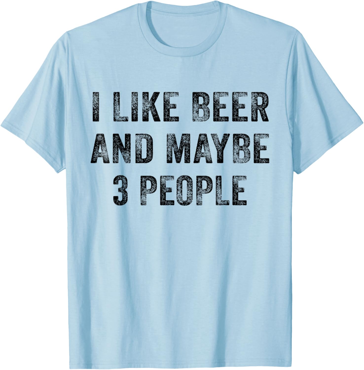 I Like Beer and Maybe 3 People Whiskey Lover Distressed T-Shirt - T-Shirt | Light Blue