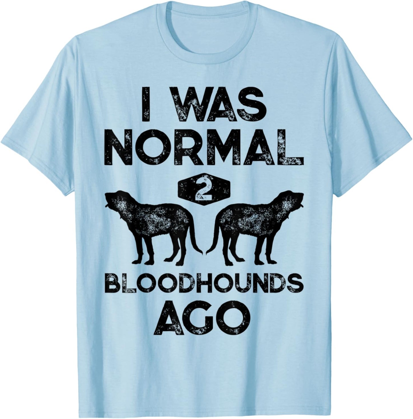 I Was Normal 2 Bloodhounds Ago Funny Bloodhound Dog Vintage T-Shirt - T-Shirt | Light Blue