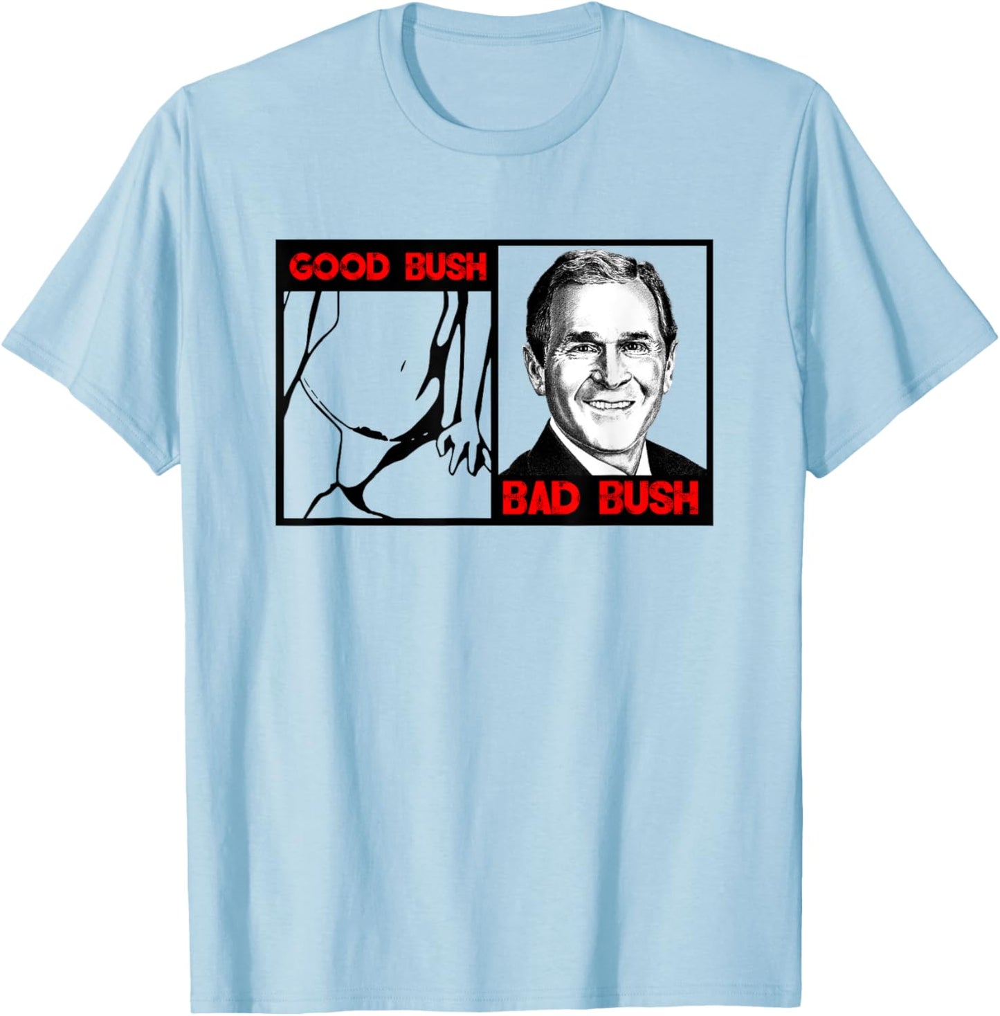 Funny Politic Good Bush Bad Bush Funny George W Bush T-Shirt - T-Shirt | Light Blue
