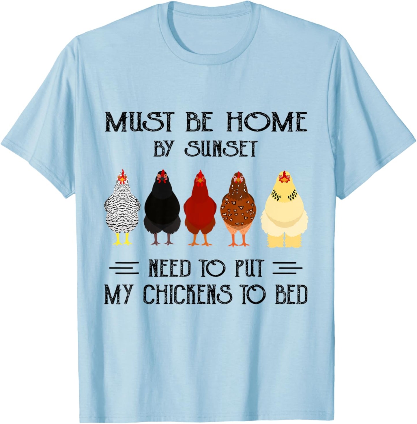Must Be Home By Sunset Need To Put My Chickens To Bed T-Shirt - T-Shirt | Light Blue