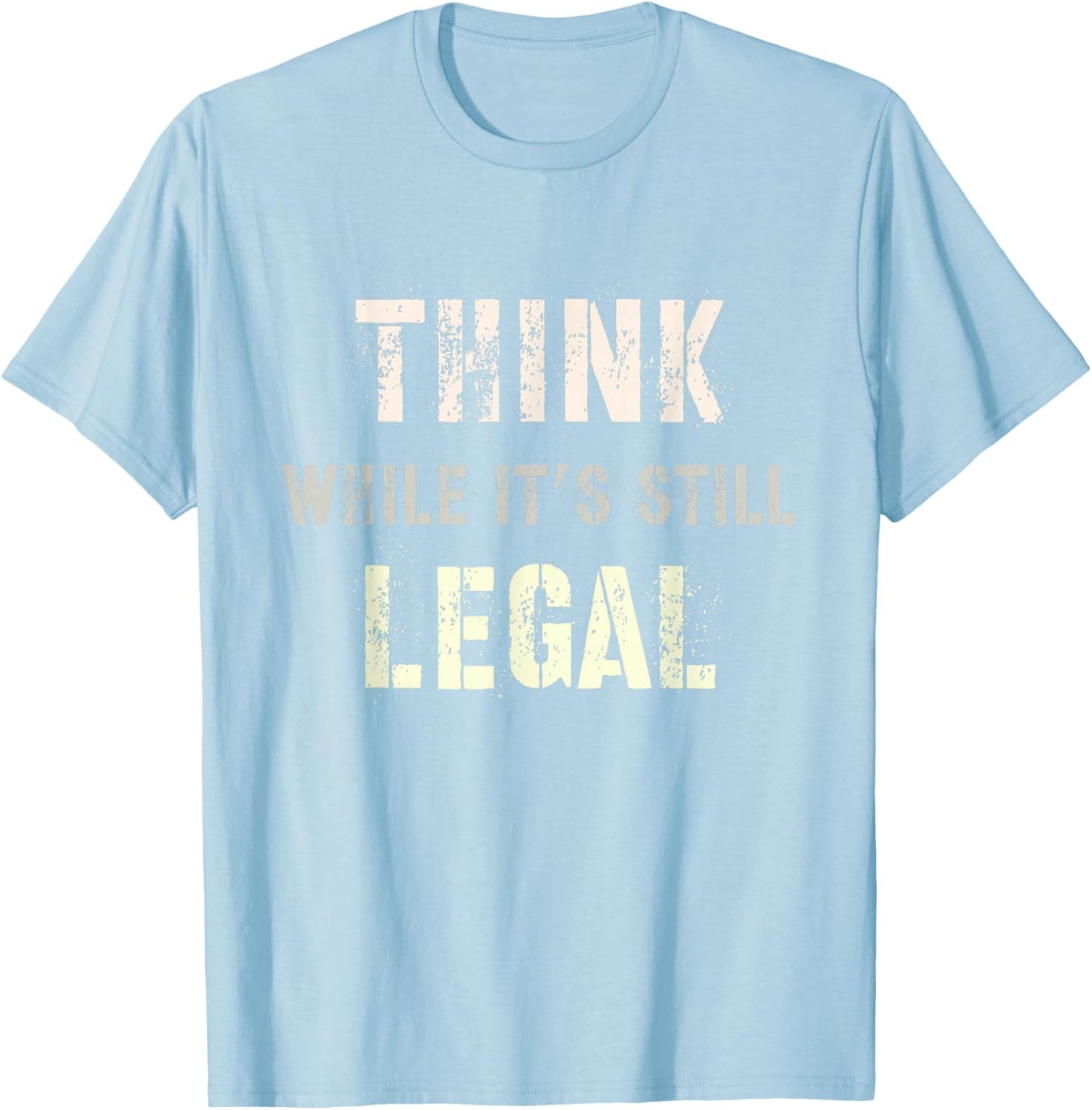 Think While It's Still Legal Reformist Agenda Protest Slogan T-Shirt - T-Shirt | Light Blue
