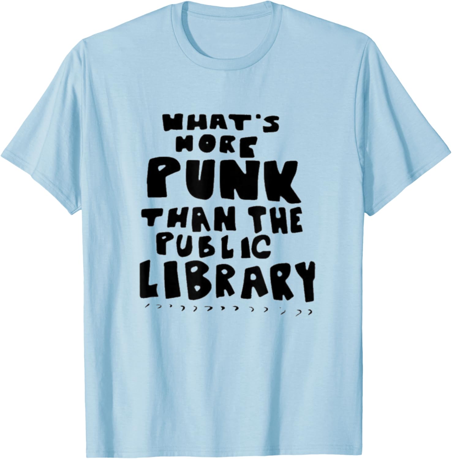 What's-More-Punk-Than-The-Public-Library Punk Rock T-Shirt - T-Shirt | Light Blue