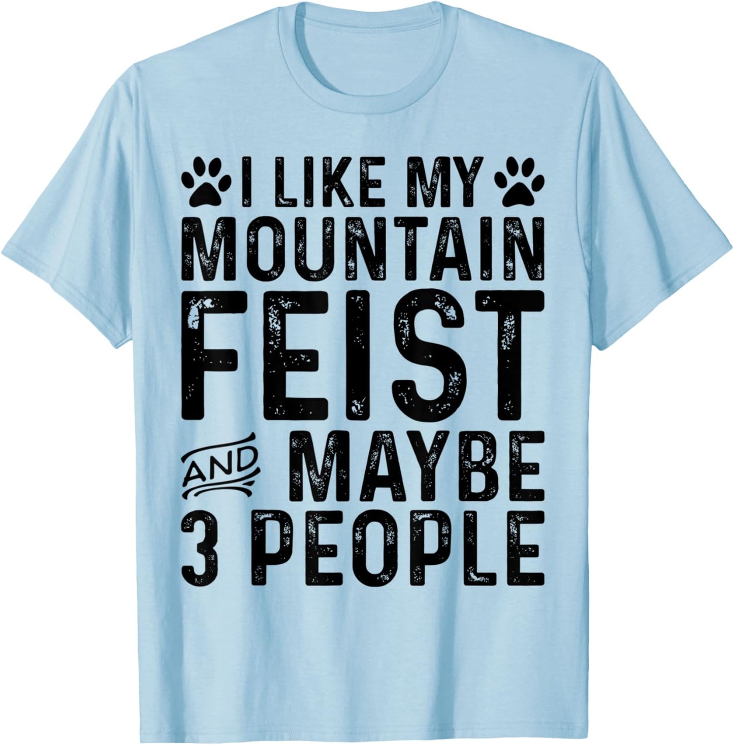 I Like My Mountain Feist And Maybe 3 People Funny Dog Owner T-Shirt - T-Shirt | Light Blue