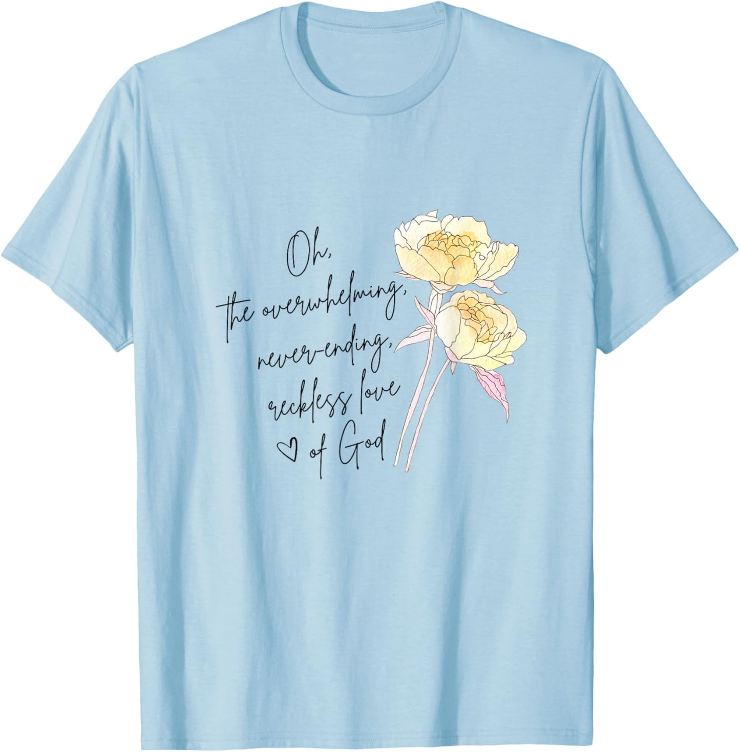 The Overwhelming Never Ending Reckless Love Of God Christian T-Shirt - T-Shirt | Light Blue