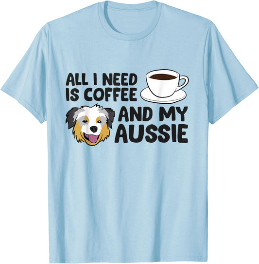 All I Need Is Coffee And My Aussie Funny Australian Shepherd T-Shirt - T-Shirt | Light Blue