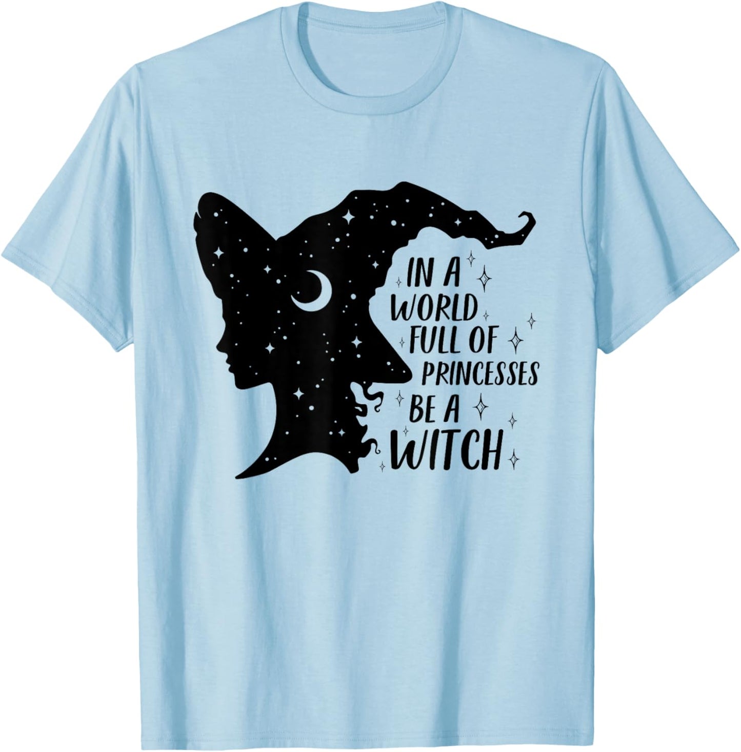 In A World Full of Princesses Be A Witch Halloween Wiccan T-Shirt - T-Shirt | Light Blue