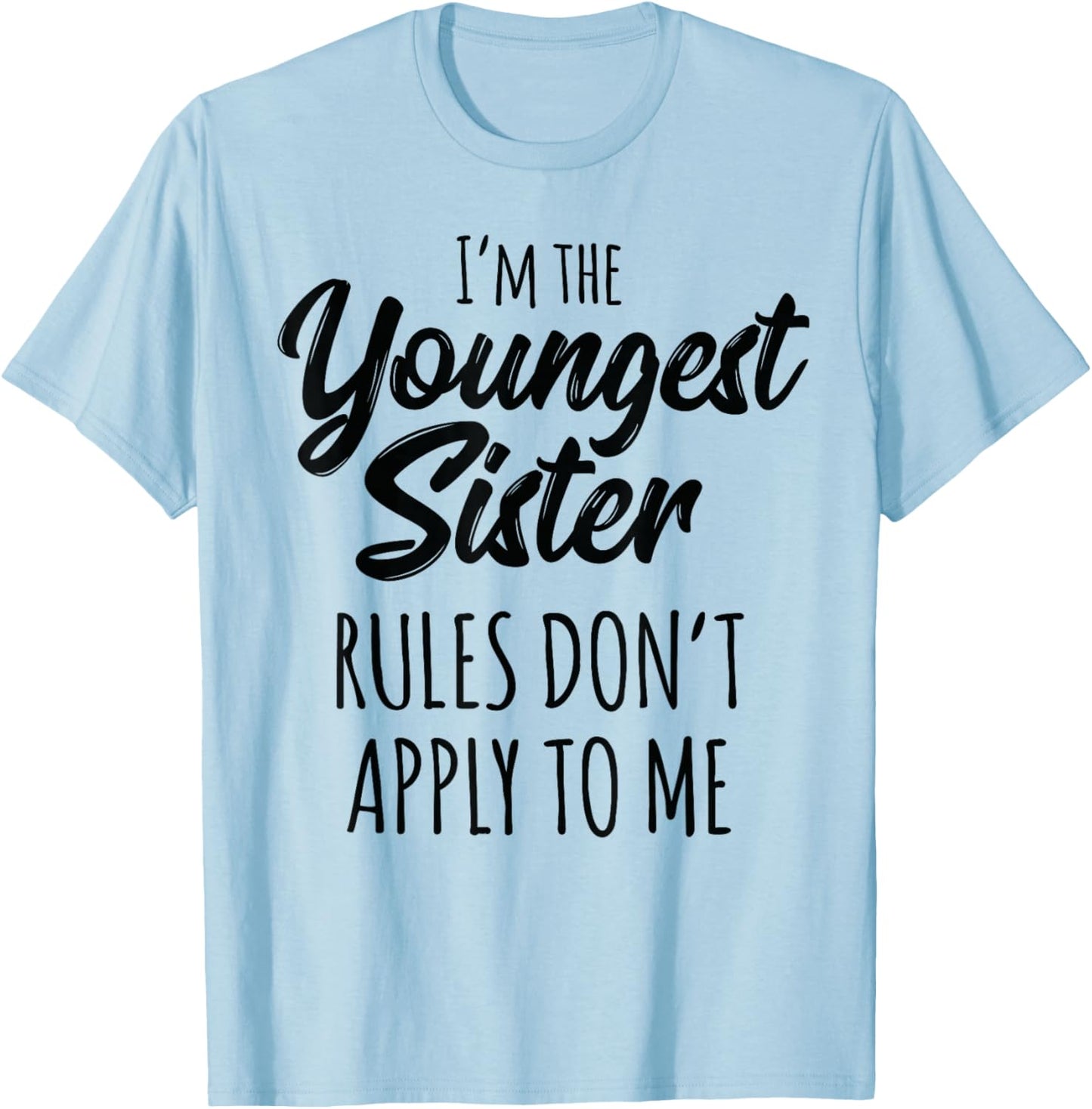 Youngest Sister Shirt Rules Don't Apply to Me Funny Sibling T-Shirt - T-Shirt | Light Blue