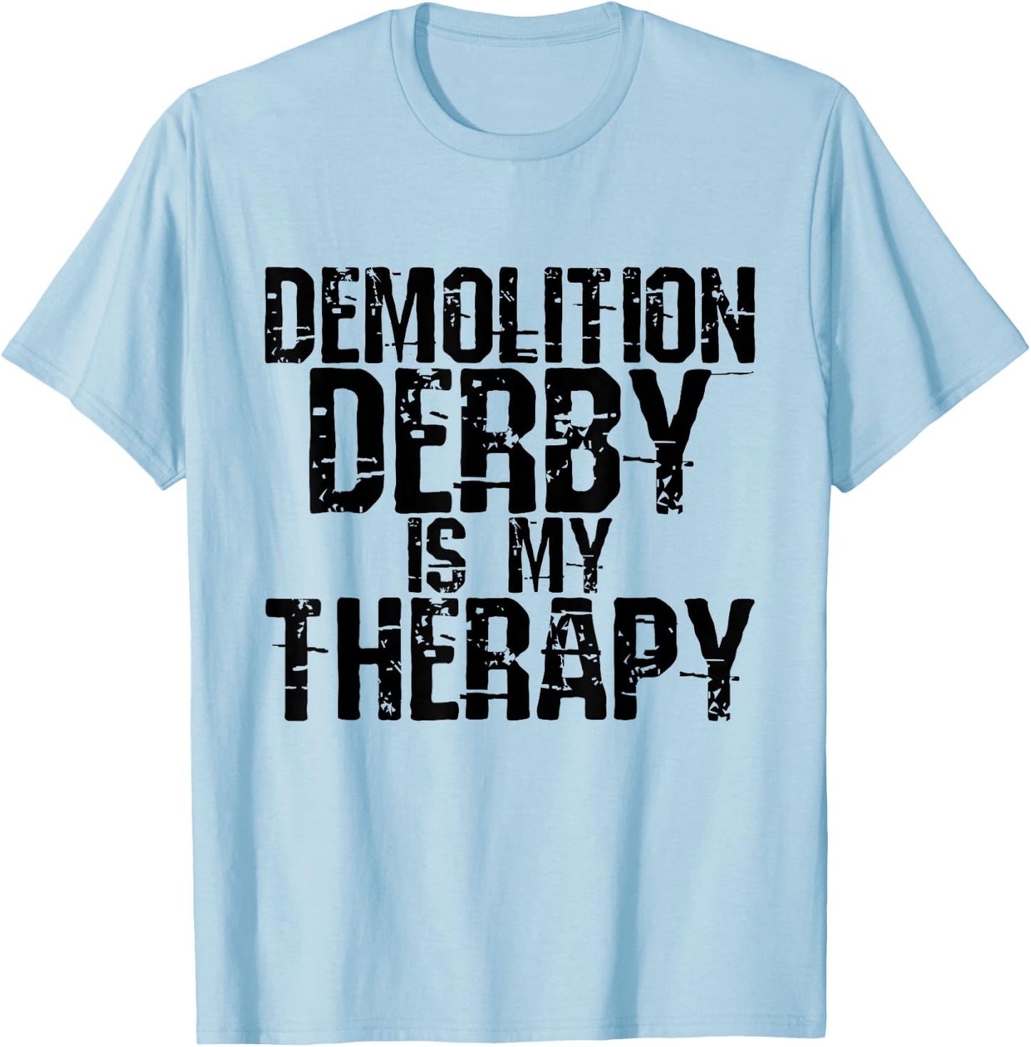 Demolition Derby is My Therapy Gifts T-Shirt - T-Shirt | Light Blue