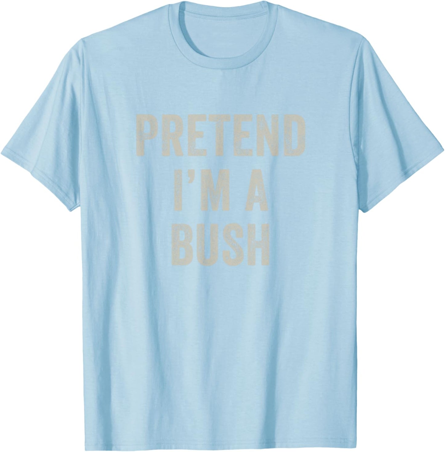 Pretend I'm a Bush Funny Last Minute Halloween Costume T-Shirt - T-Shirt | Light Blue
