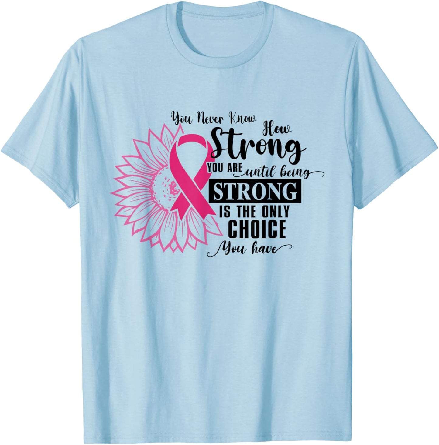 You Never Know How Strong You Are Until Be Strong Sunflower T-Shirt - T-Shirt | Light Blue