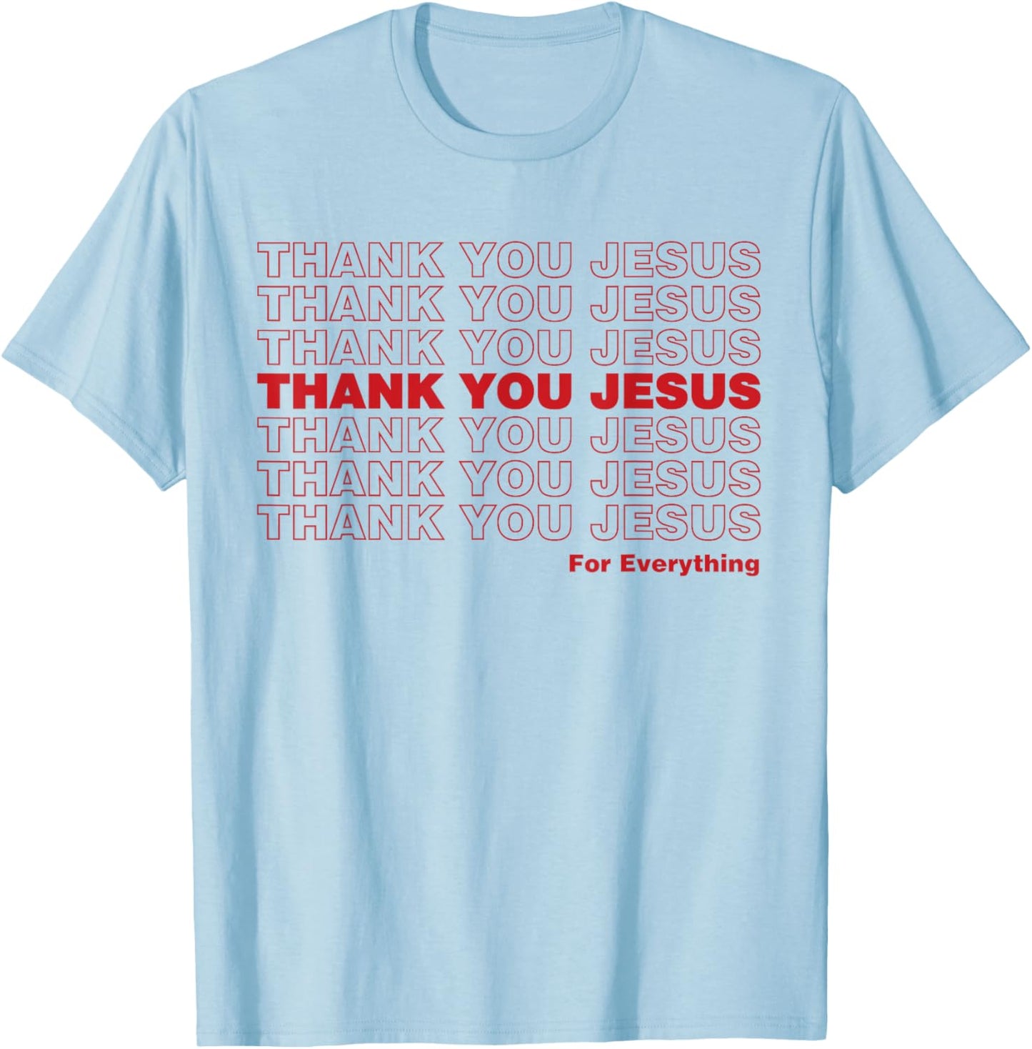 Christian Shirt Faith Gifts - Thank You Jesus for Everything T-Shirt - T-Shirt | Light Blue