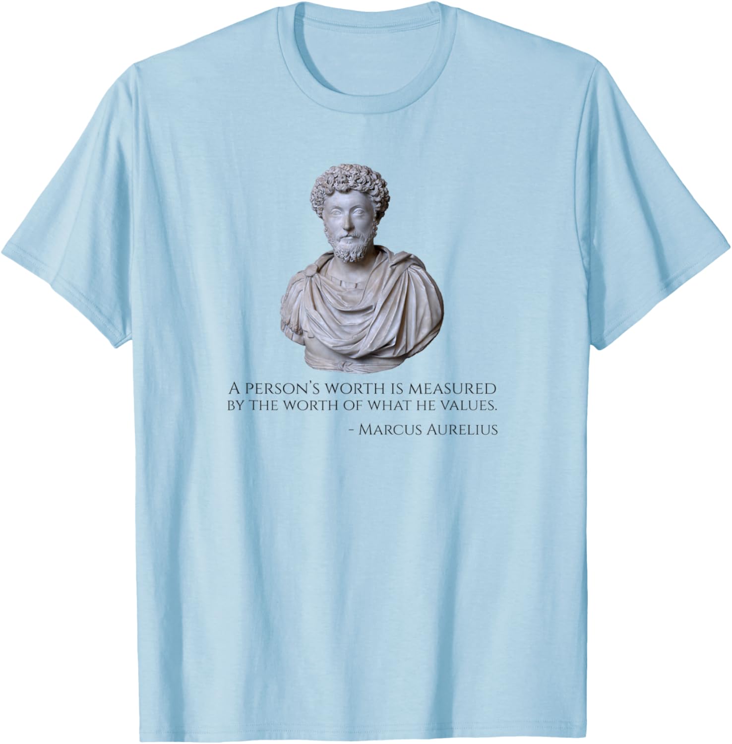 A person’s worth is measured by the worth of what he values T-Shirt - T-Shirt | Light Blue