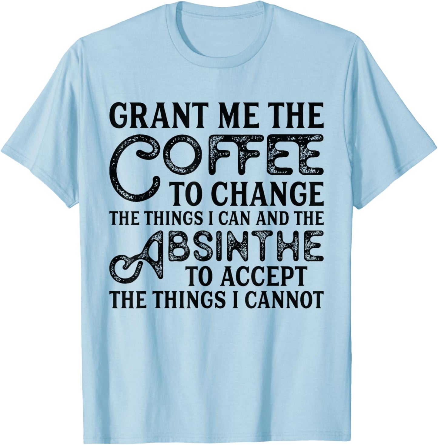Grant Me Coffee To Change And Absinthe To Accept - Absinthe T-Shirt - T-Shirt | Light Blue