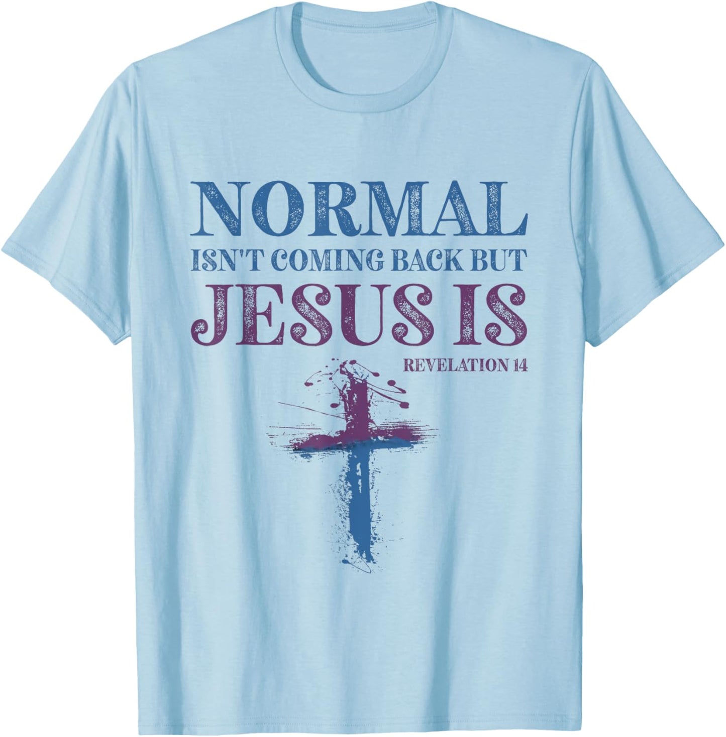 Normal Isn't Coming Back But Jesus Is Revelation 14 T-Shirt - T-Shirt | Light Blue
