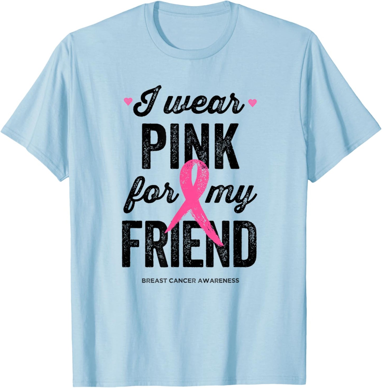 I Wear Pink for My Friend Shirt Breast Cancer Awareness T-Shirt - T-Shirt | Light Blue