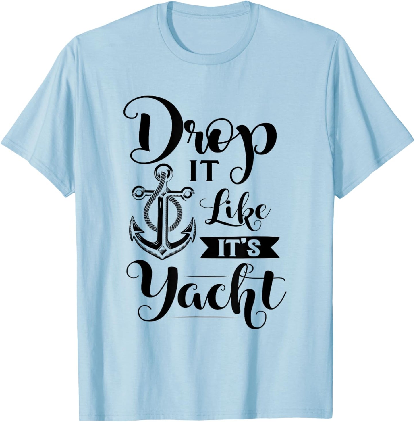 Drop It Like Its Yacht T-Shirt - T-Shirt | Light Blue