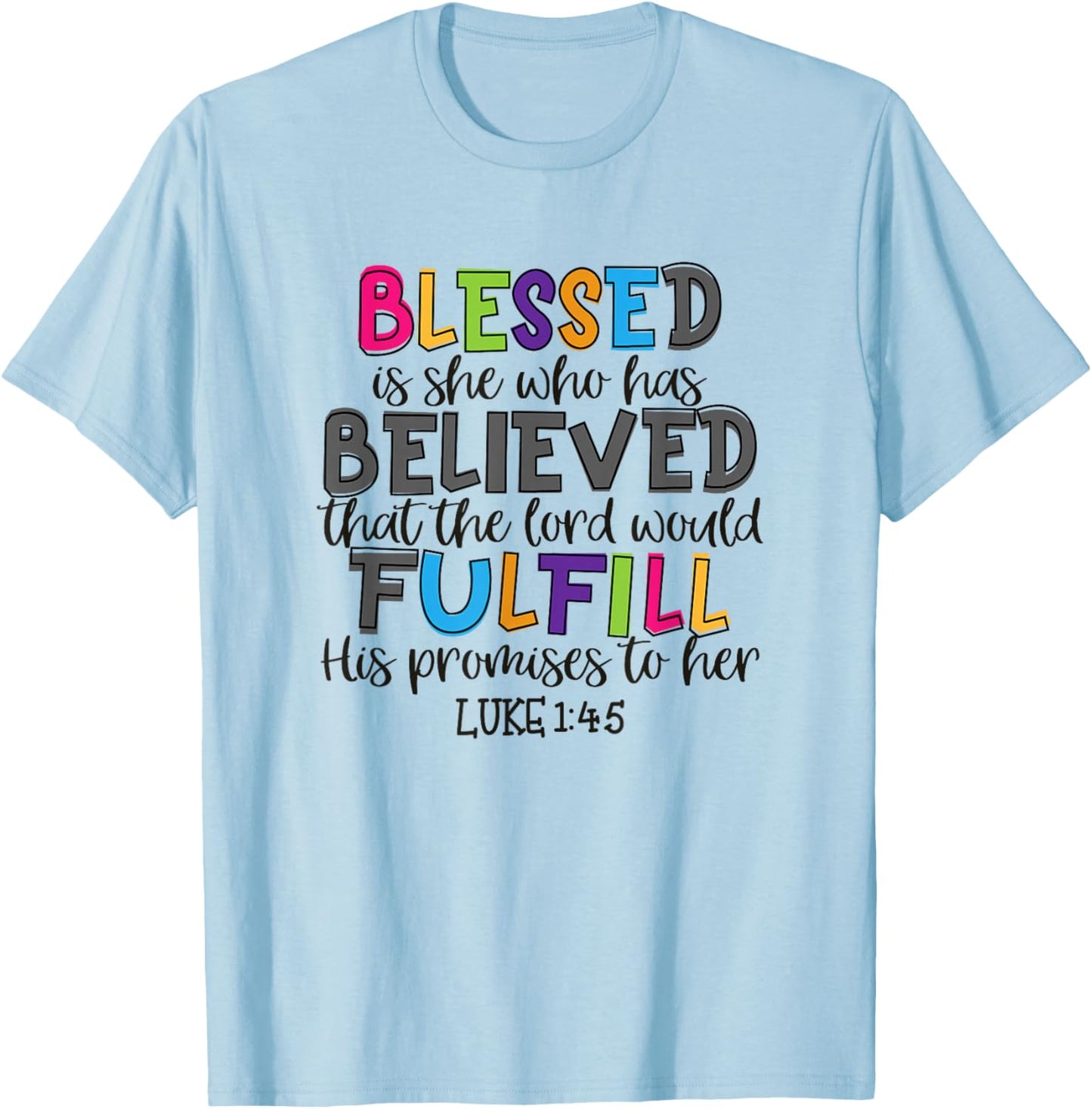 Christian Jesus Blessed She Who Has Believed Luke 1:45 T-Shirt - T-Shirt | Light Blue